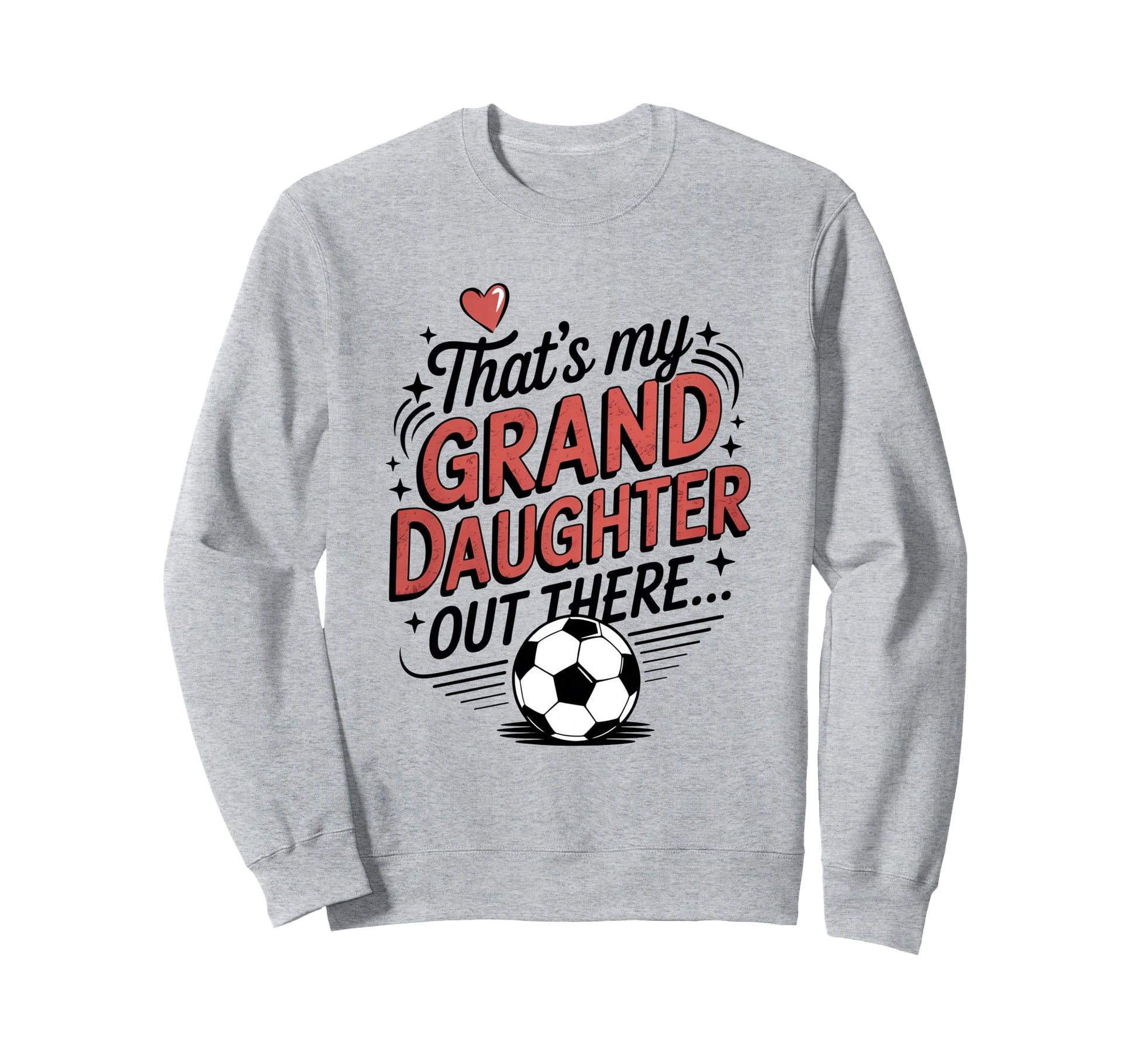 Thats My Granddaughter Out There Sweatshirt - Casual Everyday Wear Unisex - T-Shirt, Sweatshirt, Hoodie