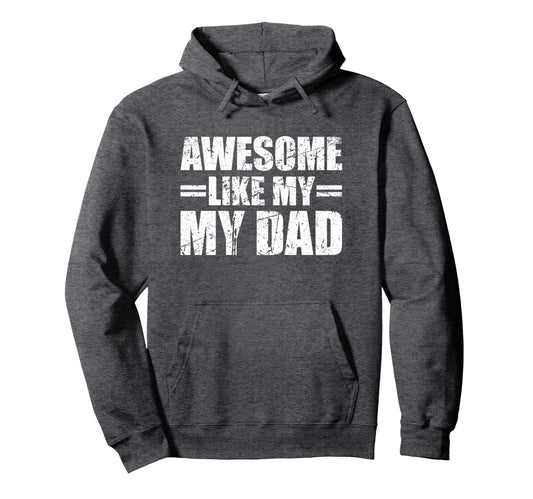 Awesome Like My Dad Hoodie - Novelty Apparel Men Women - T-Shirt, Sweatshirt, Hoodie