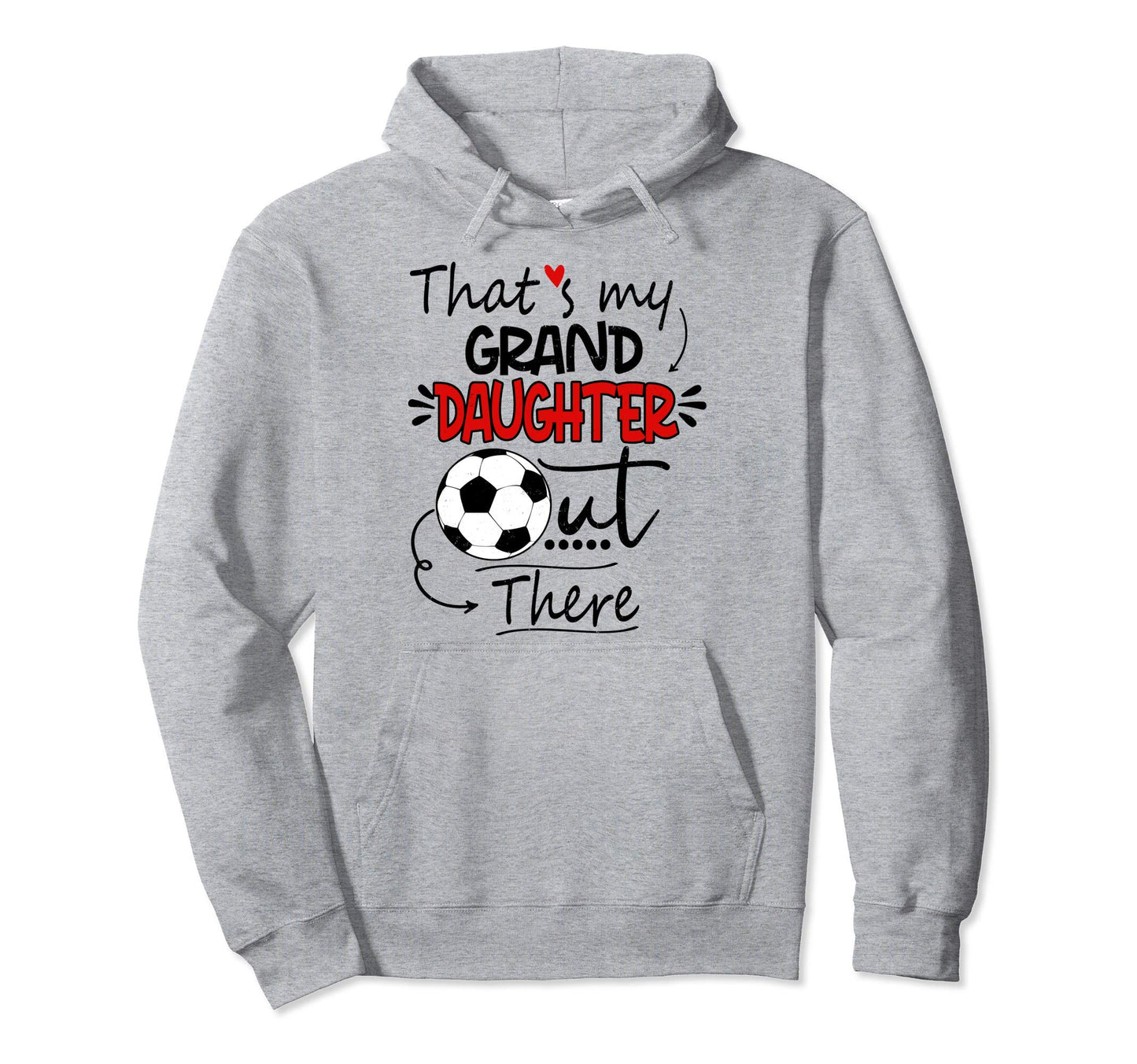 Thats My Granddaughter Out There Soccer Hoodie - Unique Graphic for Adults - T-Shirt, Sweatshirt, Hoodie