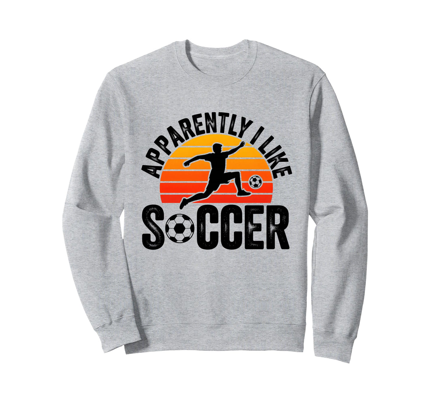 Apparently I Like Soccer Season Sweatshirt - Unique Graphic Men Women - T-Shirt, Sweatshirt, Hoodie