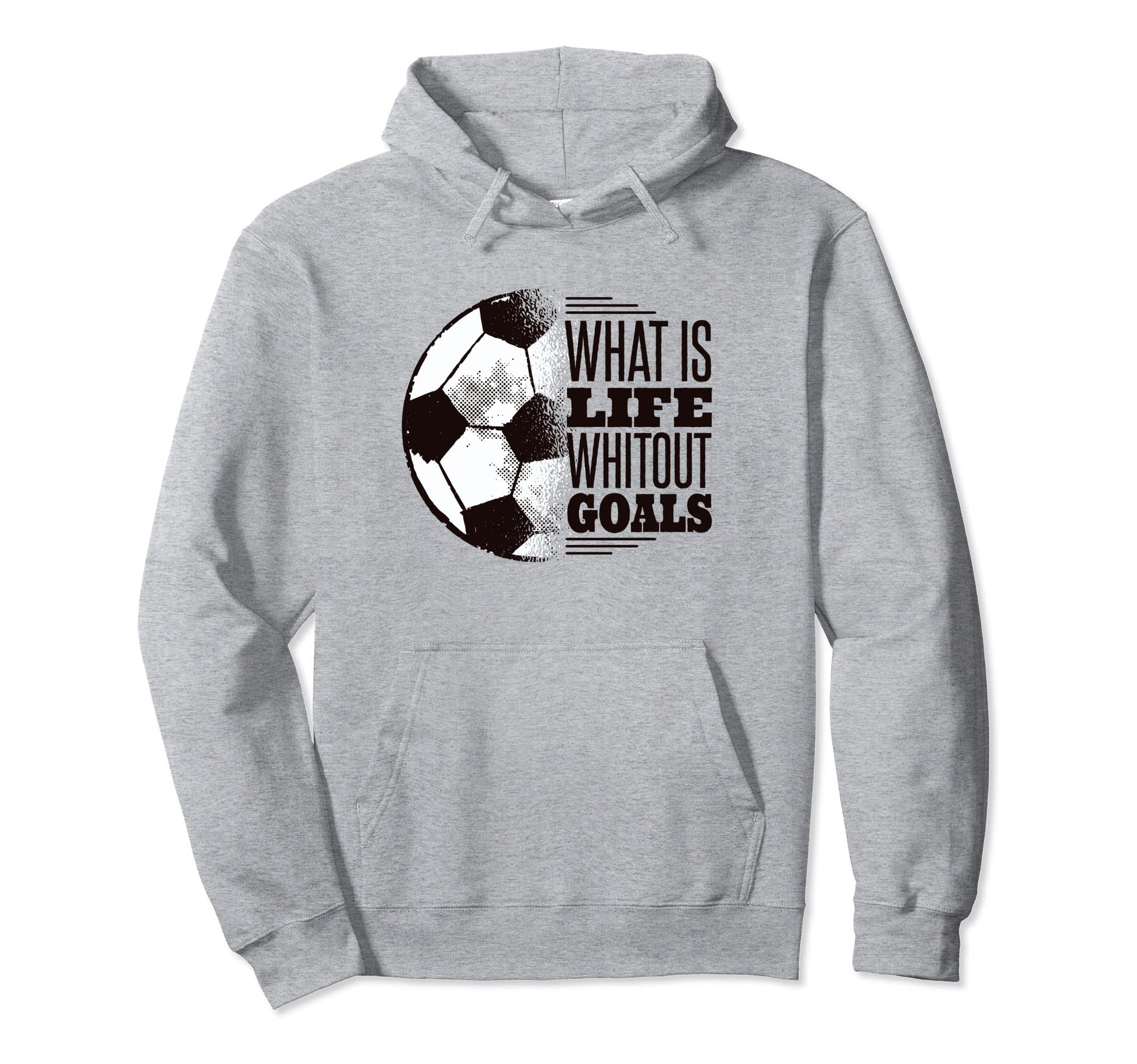 What Is Life Without Goals Soccer Hoodie - Novelty Apparel Unisex - T-Shirt, Sweatshirt, Hoodie