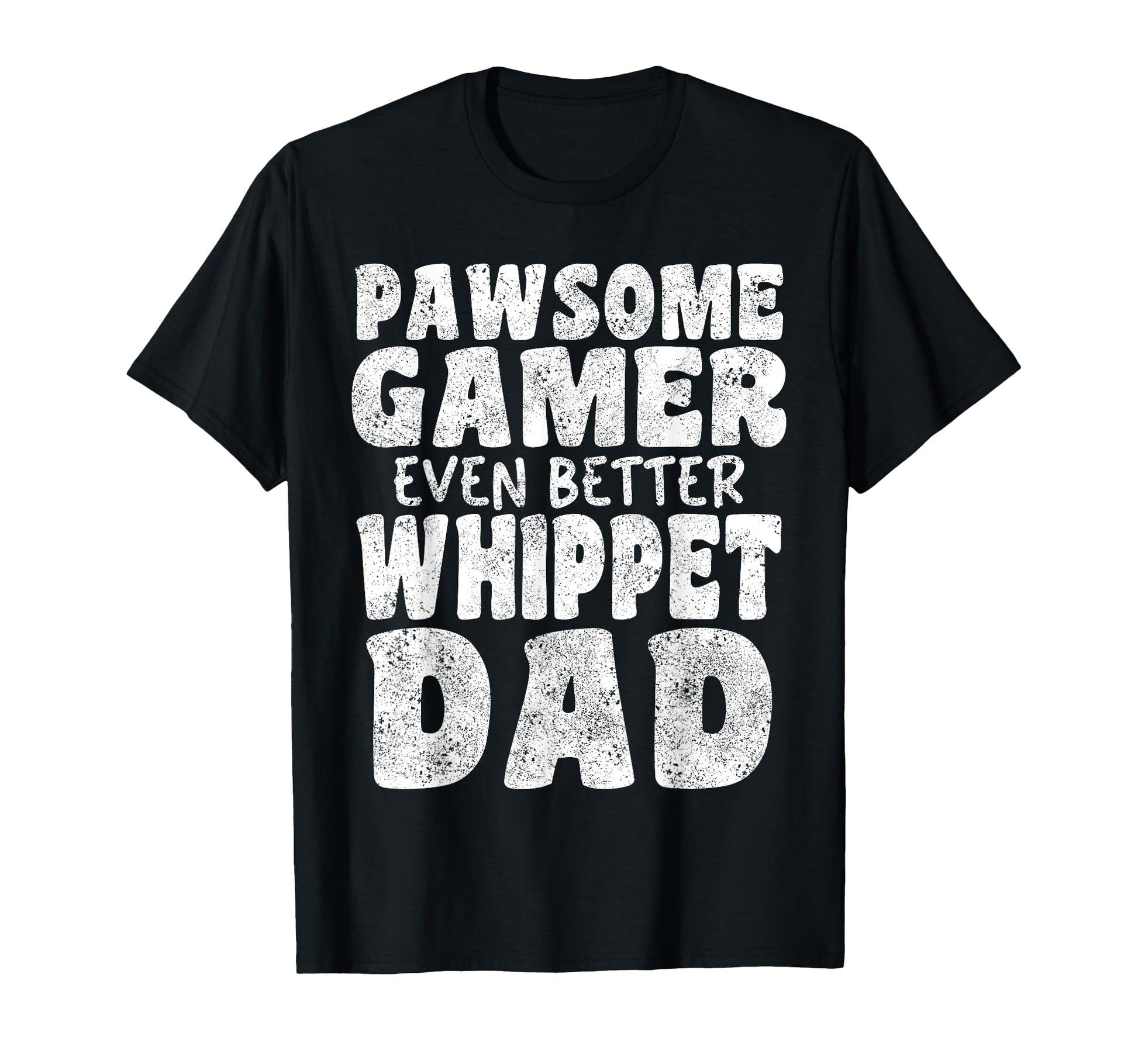 Pawsome Gamer Even Better Whippet Dad T-Shirt - Trendy Graphic Men Women - T-Shirt, Sweatshirt, Hoodie