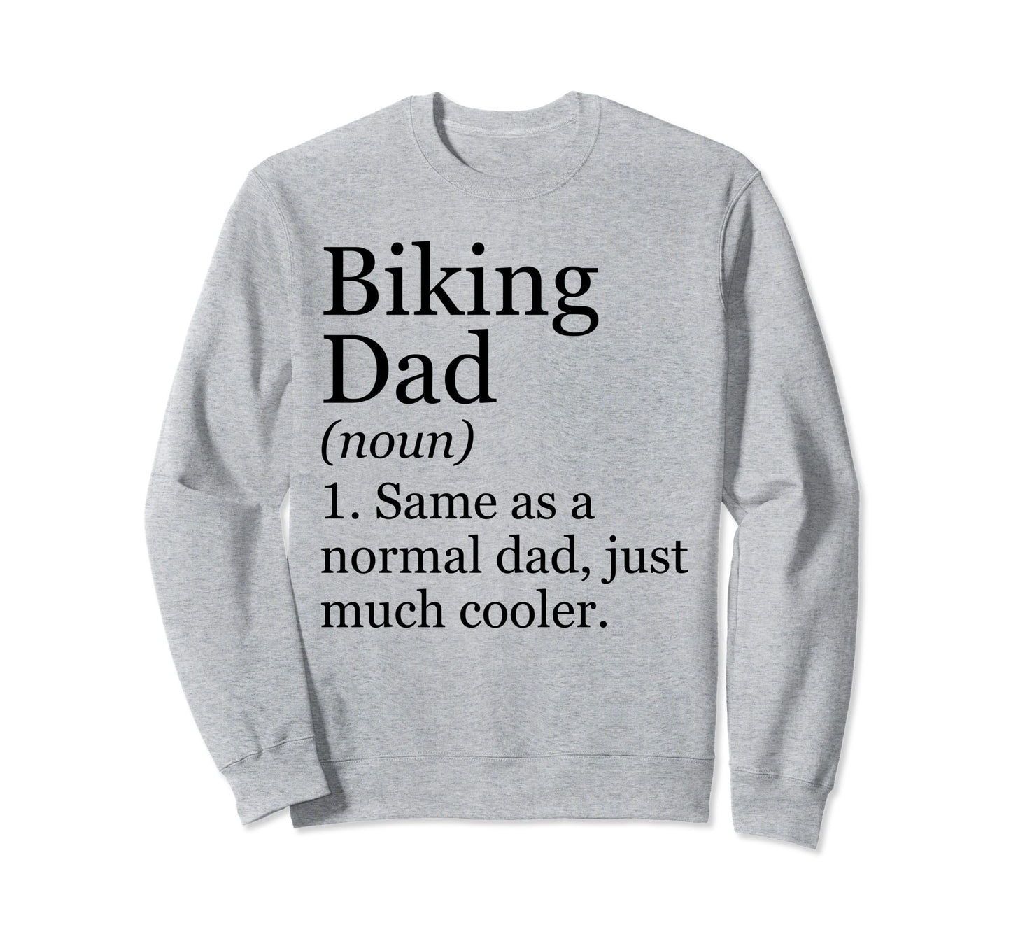 Biking Dad Definition Funny Sweatshirt - Novelty Apparel Men Women - T-Shirt, Sweatshirt, Hoodie