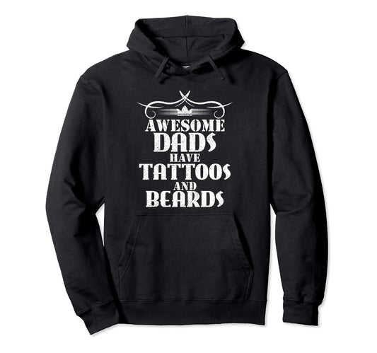 Awesome Dads Have Tattoos And Beards Gift Hoodie - Streetwear Style Unisex - T-Shirt, Sweatshirt, Hoodie