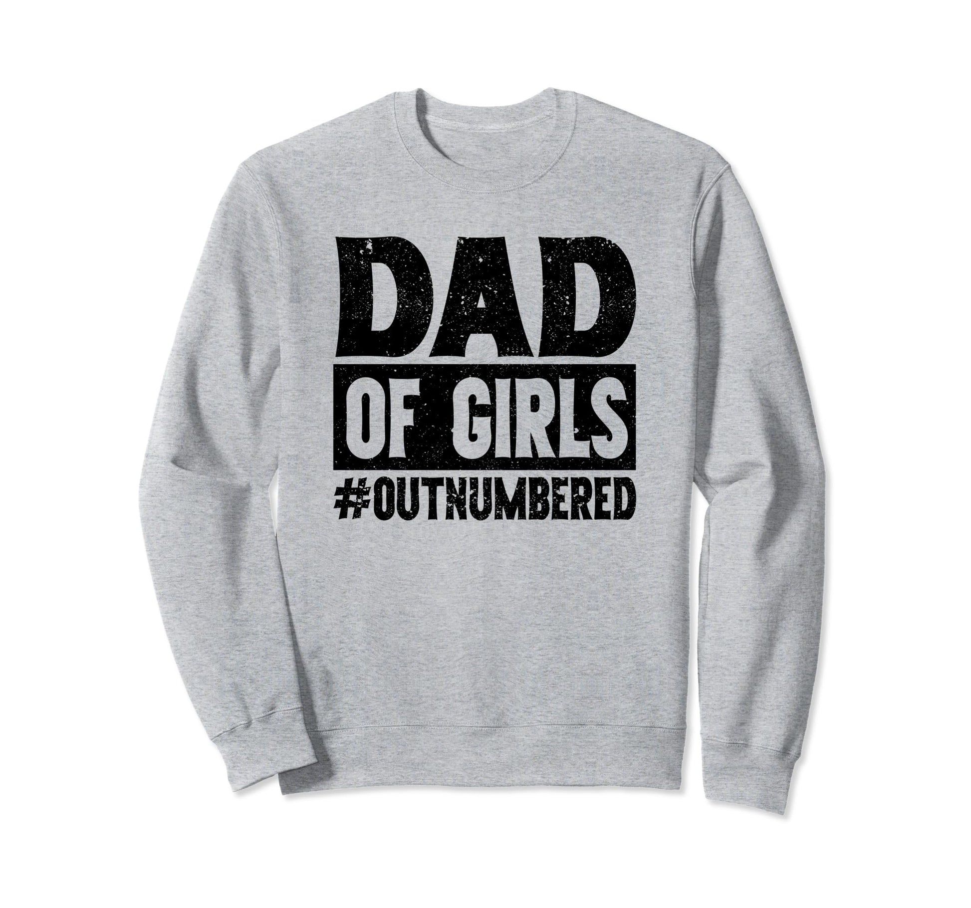 Dad Outnumbered Dads Father Funny Sweatshirt - Aesthetic Graphic Unisex - T-Shirt, Sweatshirt, Hoodie