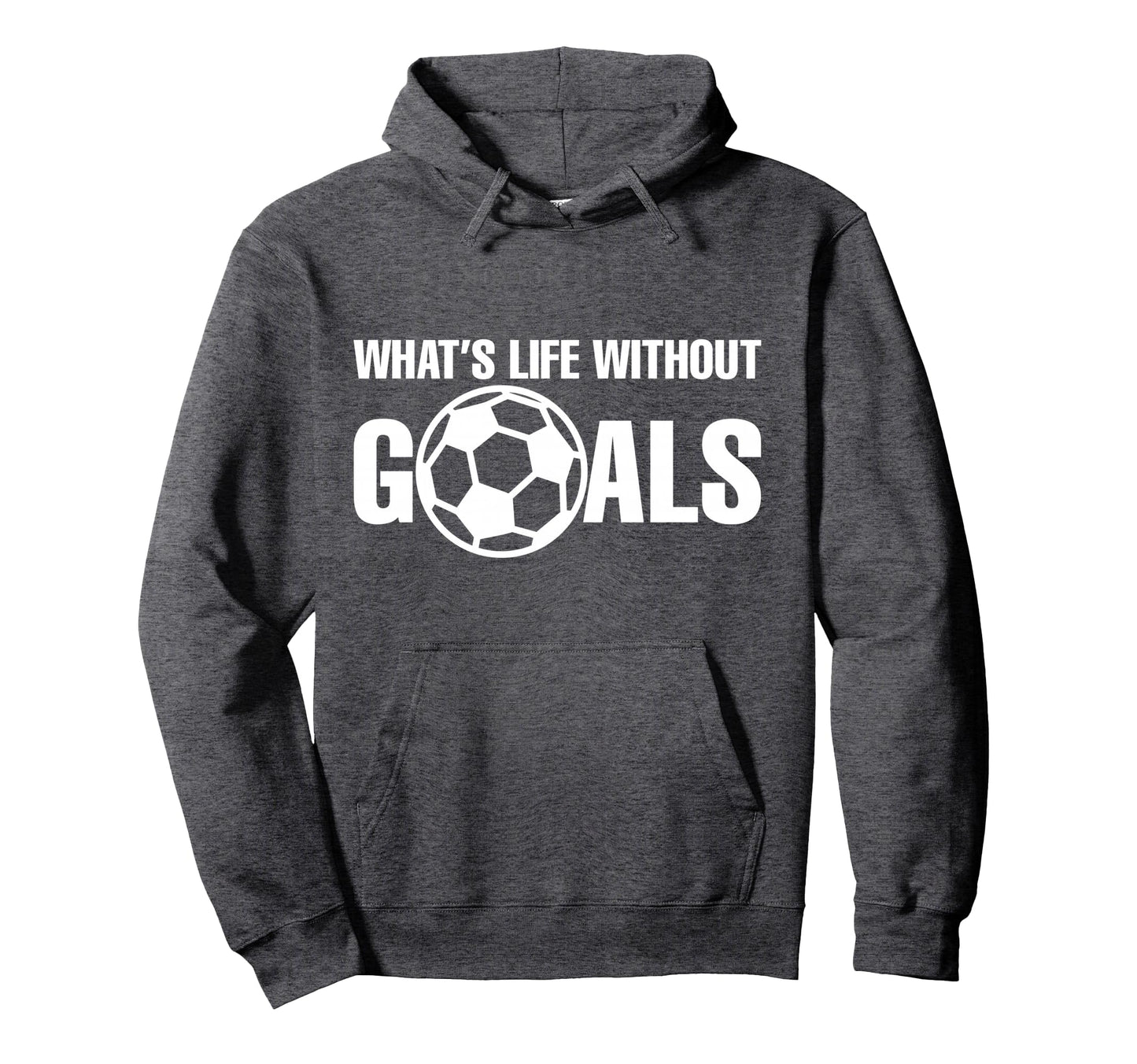 Whats Life Without Goals Soccer Player Hoodie - Trendy Graphic for Adults - T-Shirt, Sweatshirt, Hoodie