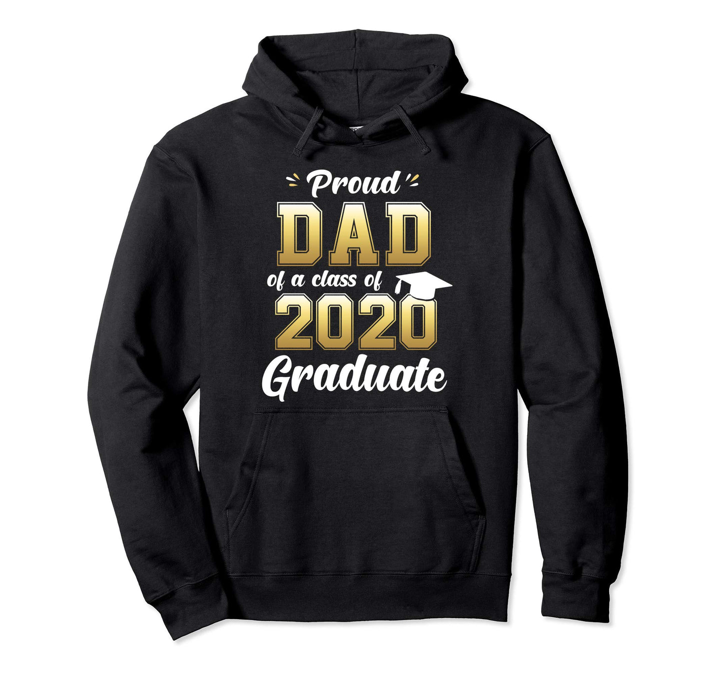 Proud Dad Class 2020 Graduate Senior Hoodie - Casual Everyday Wear Unisex - T-Shirt, Sweatshirt, Hoodie