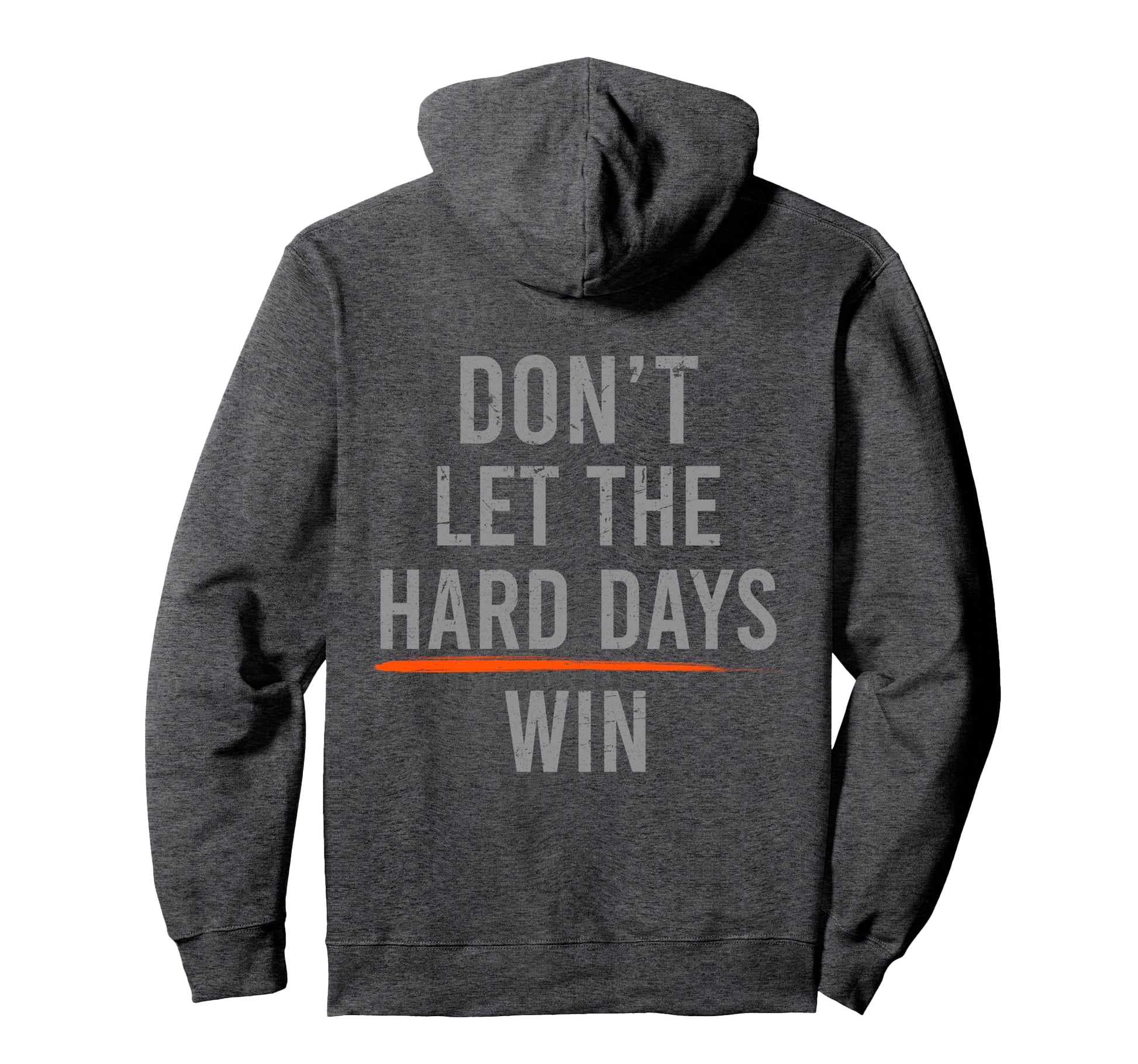 Dont Let Hard Days Win Funny Back Hoodie - Casual Everyday Wear Men Women - T-Shirt, Sweatshirt, Hoodie