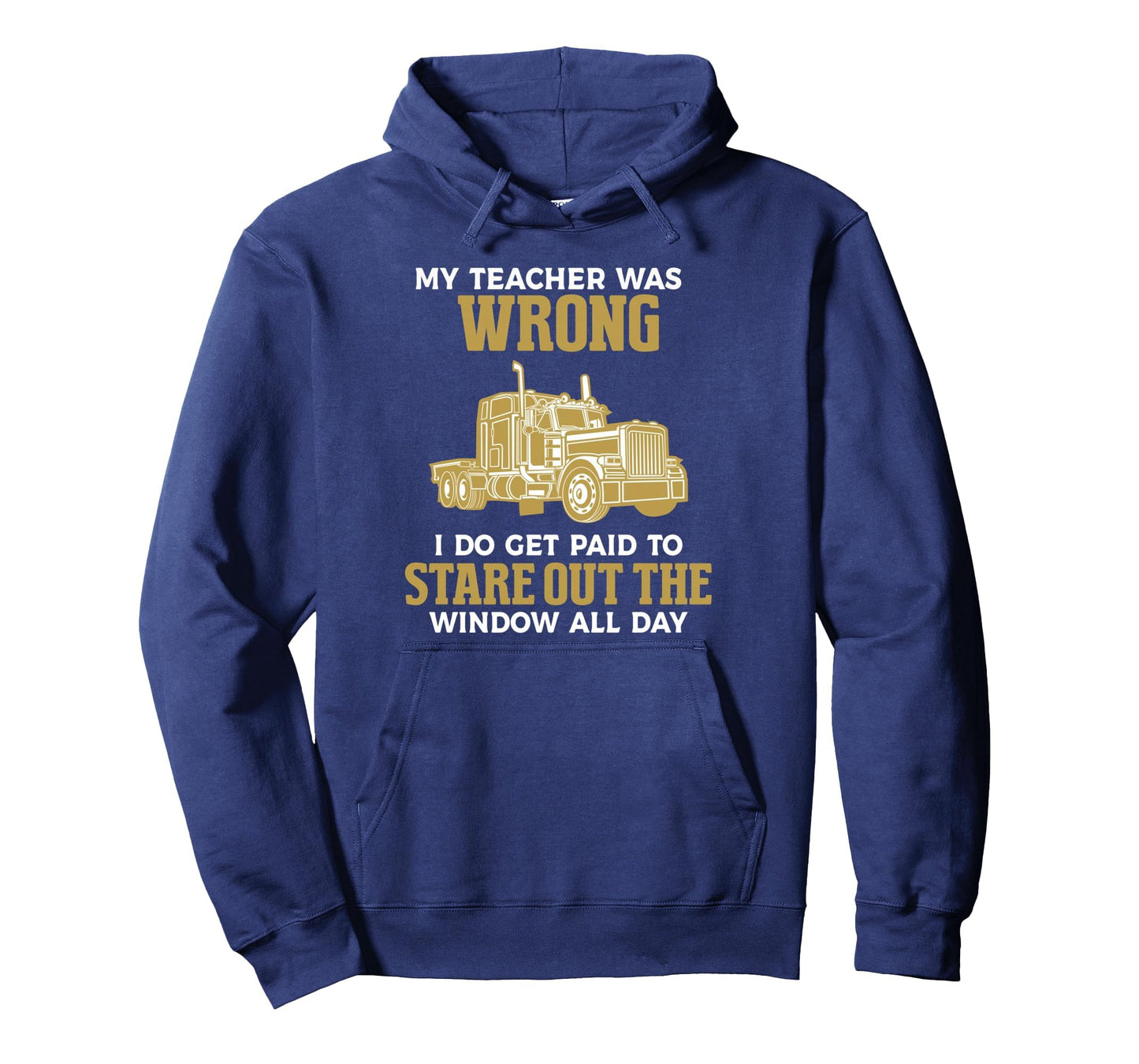 Funny Trucker Truck Driver Trucking Hoodie - Fun Novelty Design Unisex - T-Shirt, Sweatshirt, Hoodie