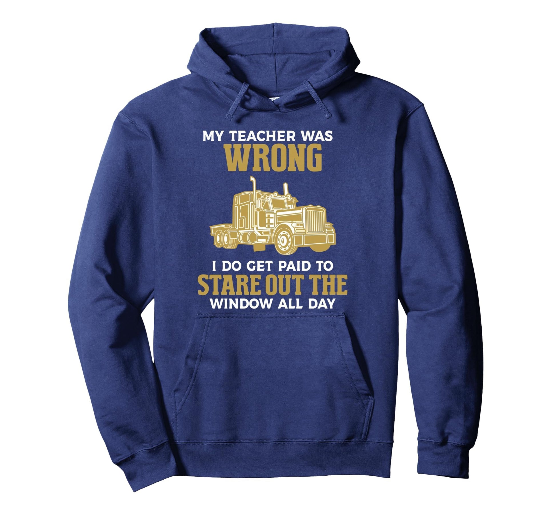 Funny Trucker Truck Driver Trucking Hoodie - Fun Novelty Design Unisex - T-Shirt, Sweatshirt, Hoodie