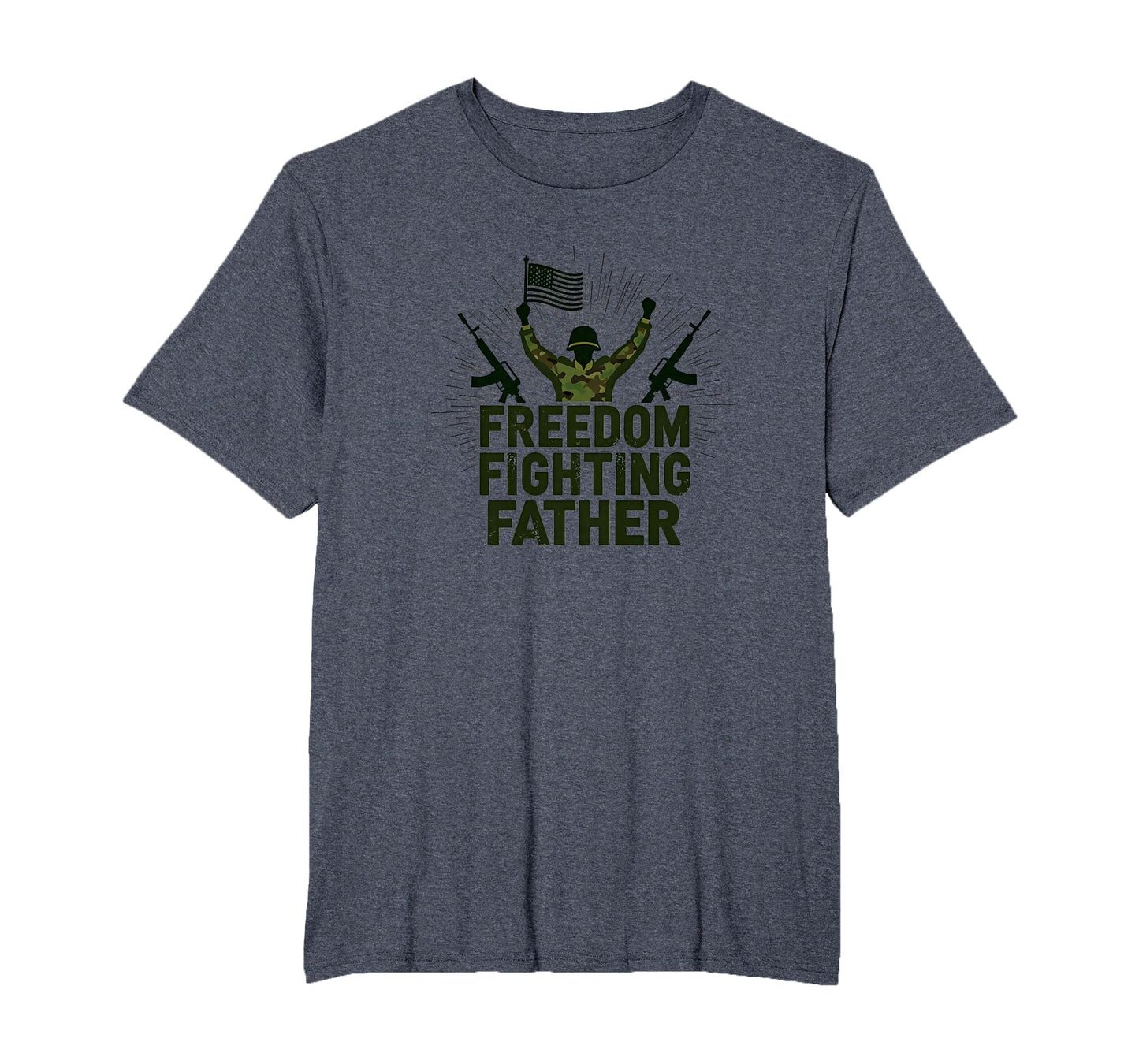 Army Dad Freedom Fighting Father T-Shirt - Casual Everyday Wear Unisex - T-Shirt, Sweatshirt, Hoodie