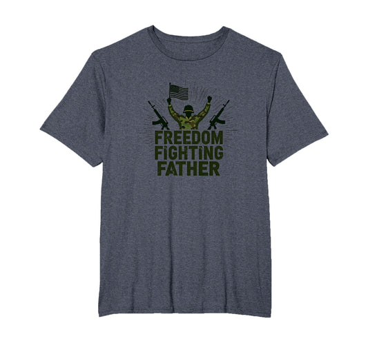 Army Dad Freedom Fighting Father T-Shirt - Casual Everyday Wear Unisex - T-Shirt, Sweatshirt, Hoodie