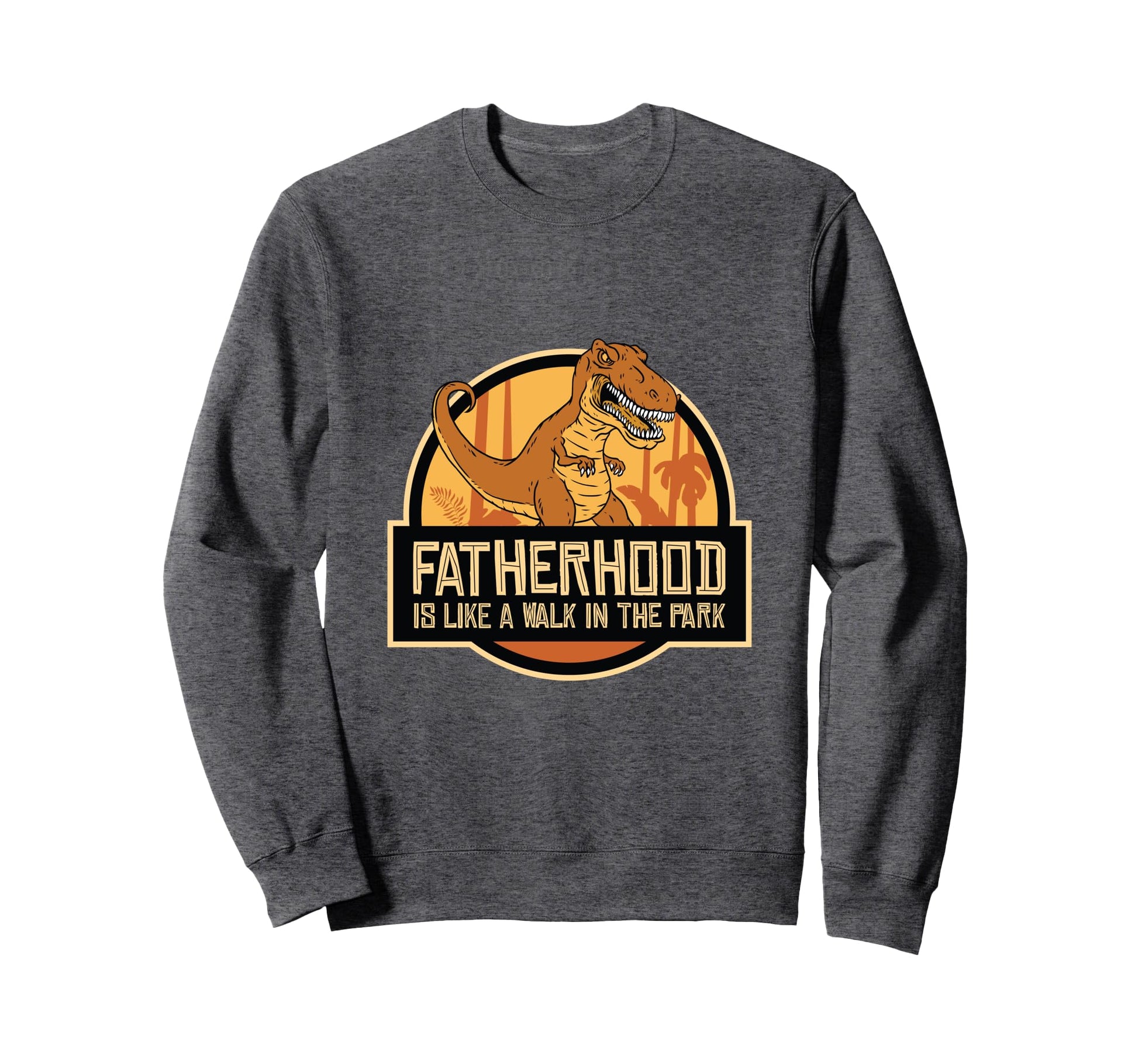 Fatherhood Like Walk Park Funny Dad Sweatshirt - Streetwear Style Unisex - T-Shirt, Sweatshirt, Hoodie
