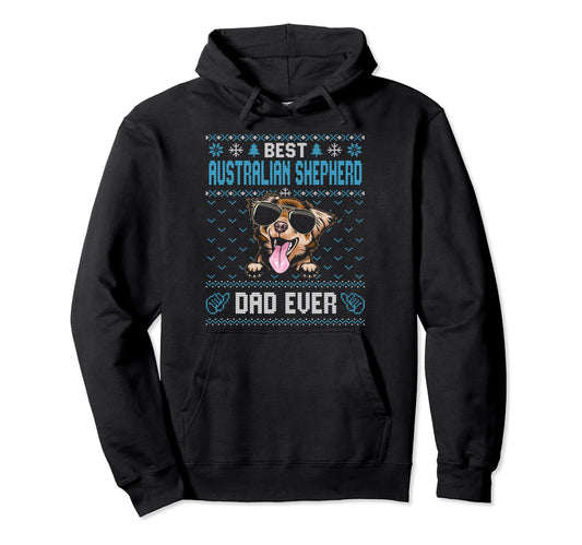 Best Australian Shepherd Dad Ever Ugly Dog Hoodie - Unique Graphic Unisex - T-Shirt, Sweatshirt, Hoodie