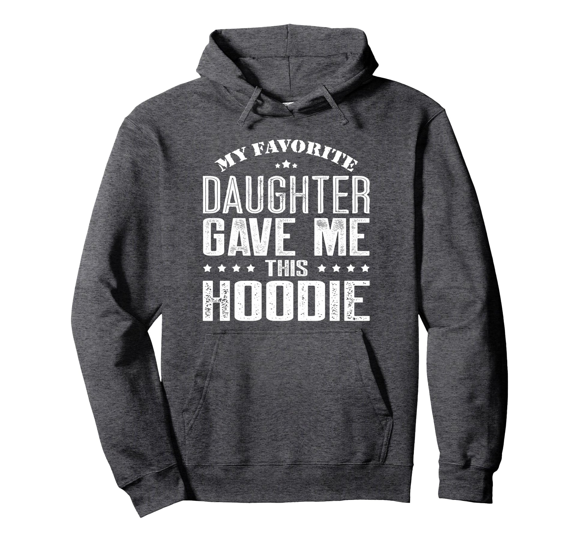 My Favorite Daughter Gave Me This Funny Hoodie - Aesthetic Graphic Unisex - T-Shirt, Sweatshirt, Hoodie