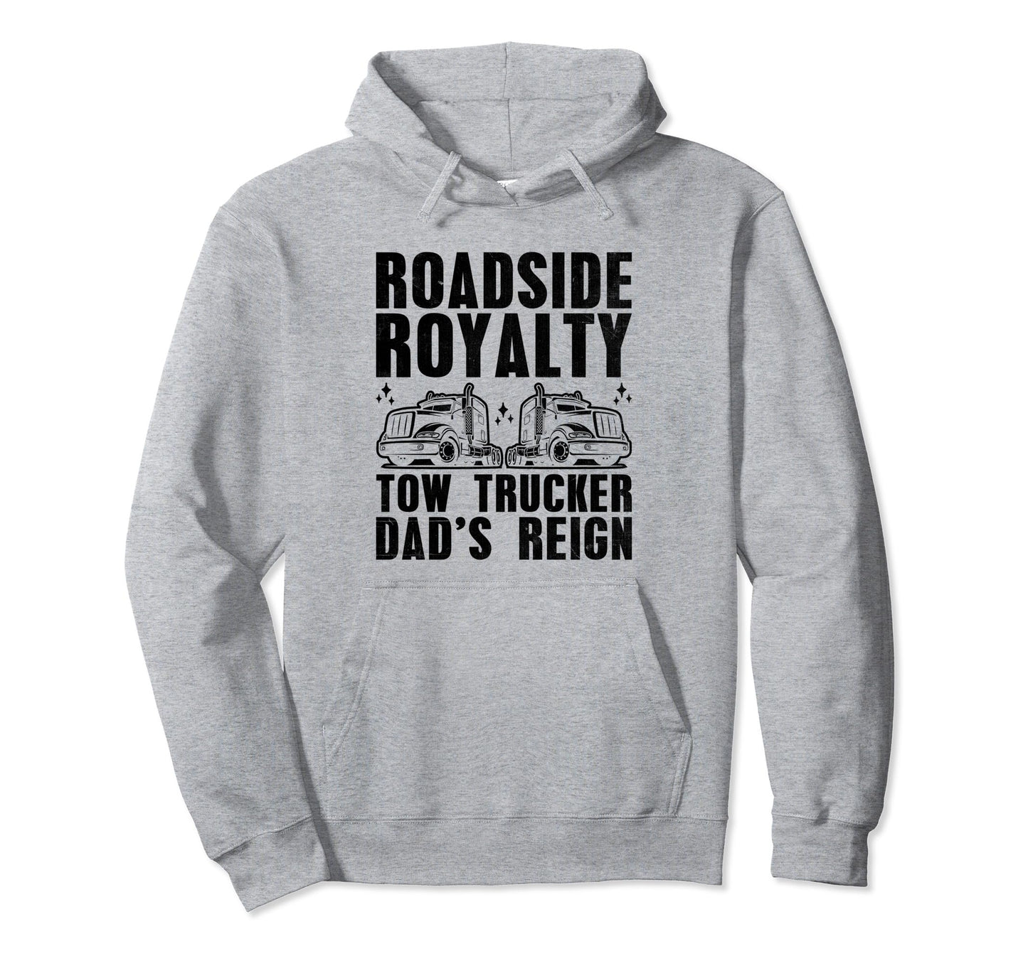 Roadside Royalty Tow Trucker Dads Hoodie - Streetwear Style Men Women - T-Shirt, Sweatshirt, Hoodie