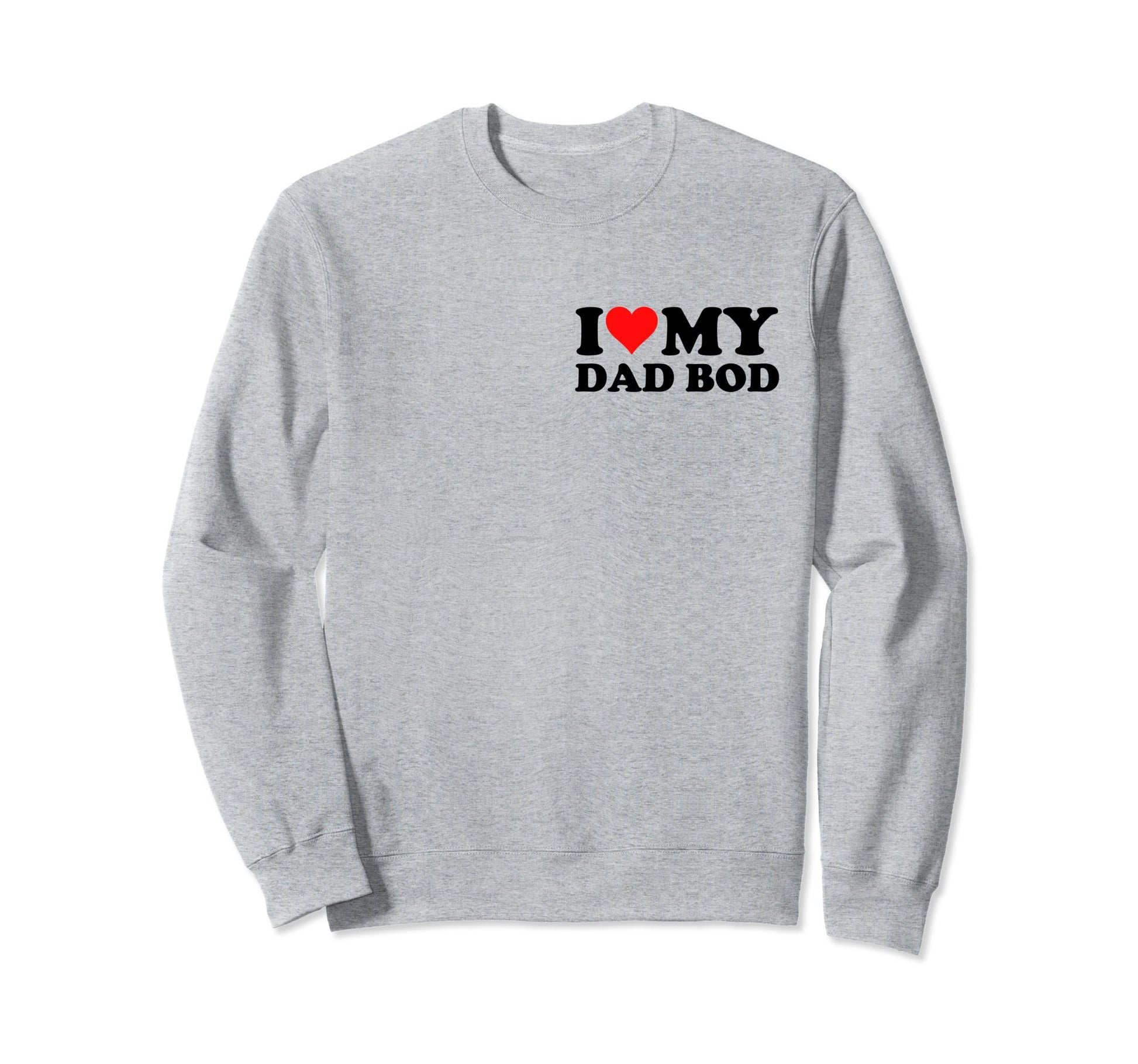 I Love My Dad Bod Heart Pocket Sweatshirt - Novelty Apparel for Adults - T-Shirt, Sweatshirt, Hoodie