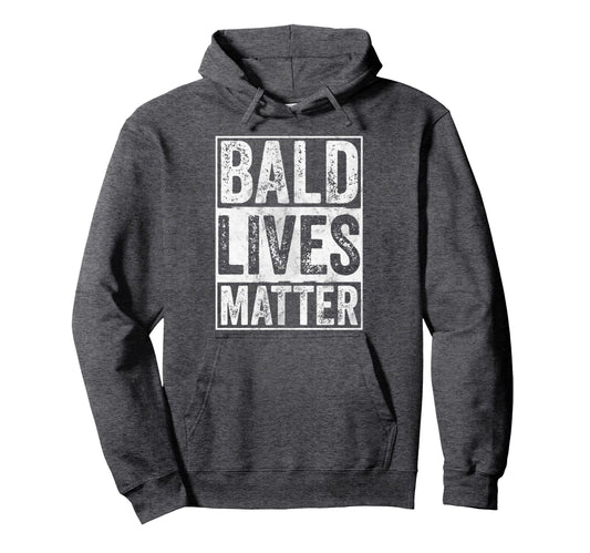 Bald Lives Matter Bald Is Beautiful Hoodie - Novelty Apparel Men Women - T-Shirt, Sweatshirt, Hoodie