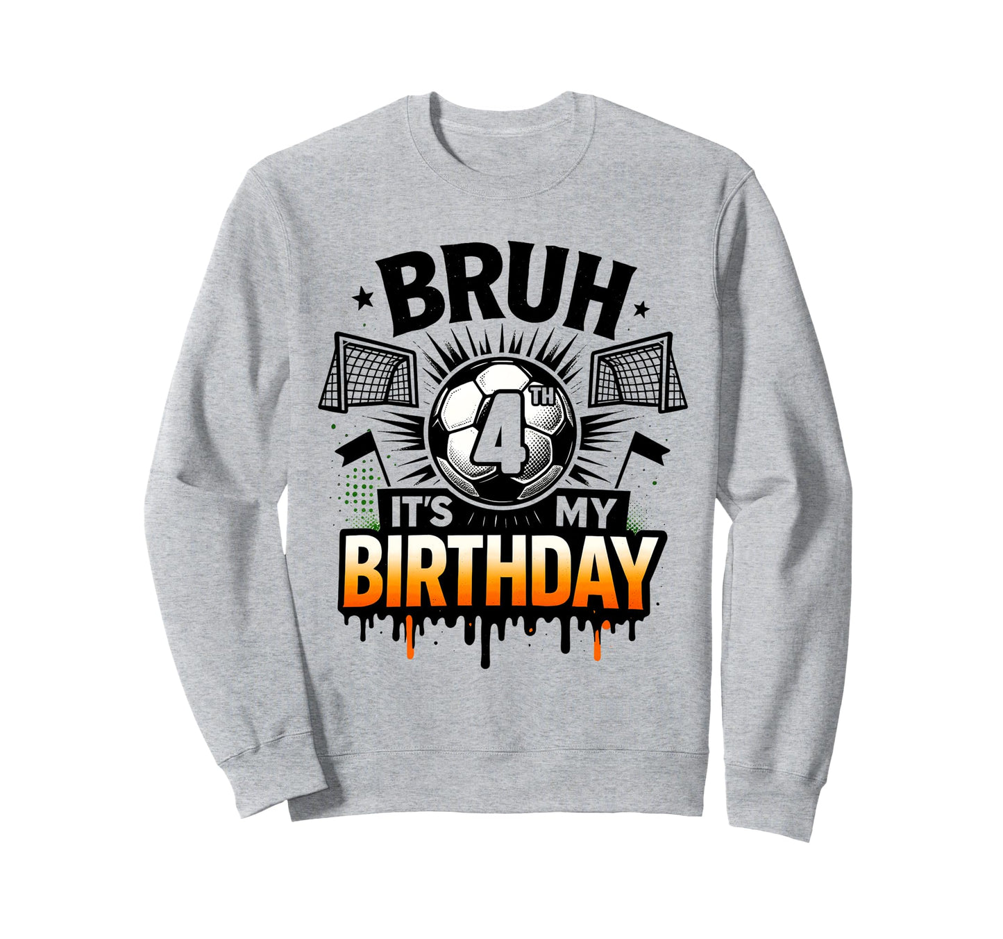 Bruh Its My 4Th Birthday Soccer Sweatshirt - Fun Novelty Design for Adults - T-Shirt, Sweatshirt, Hoodie