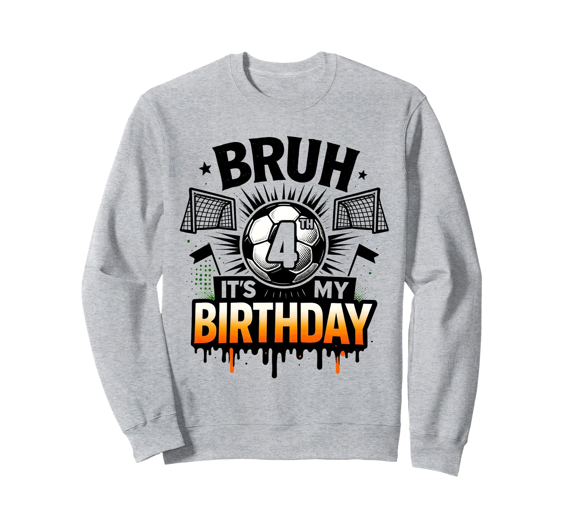 Bruh Its My 4Th Birthday Soccer Sweatshirt - Fun Novelty Design for Adults - T-Shirt, Sweatshirt, Hoodie