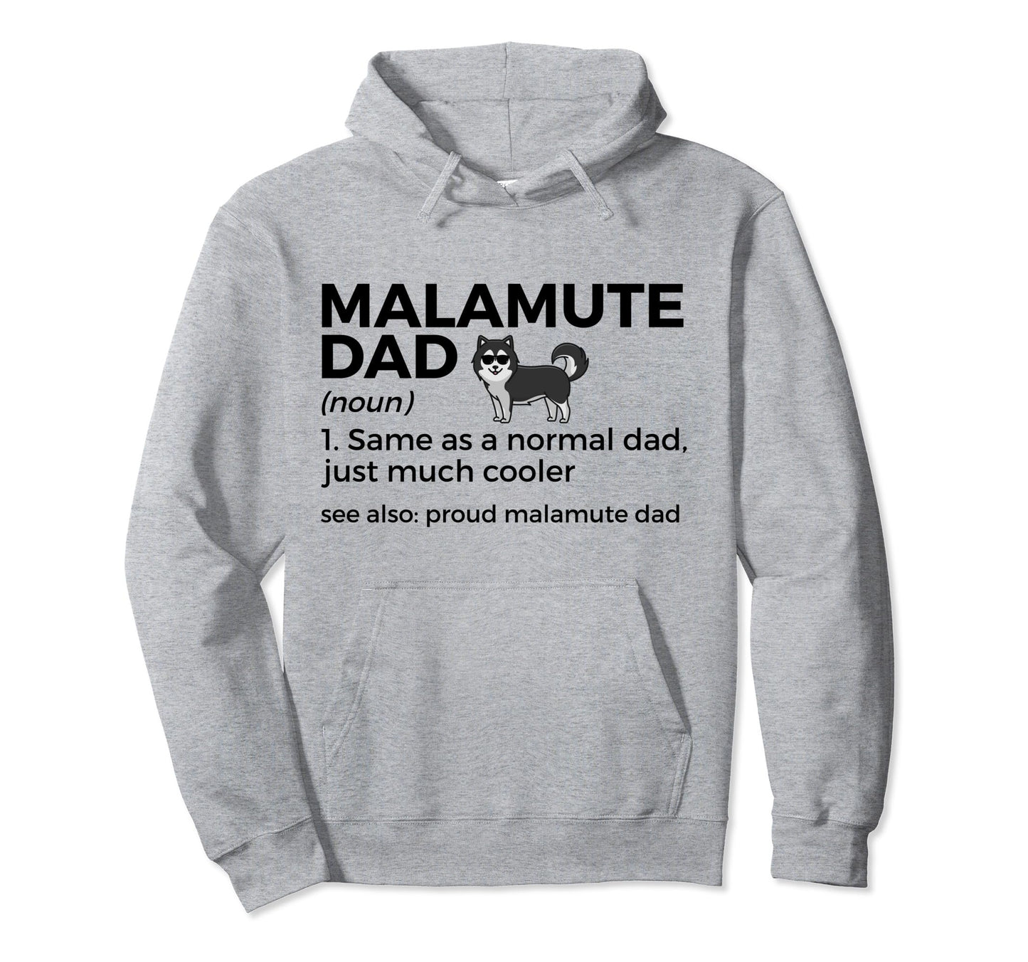 Proud Malamute Dad Definition Funny Hoodie - Casual Everyday Wear Unisex - T-Shirt, Sweatshirt, Hoodie