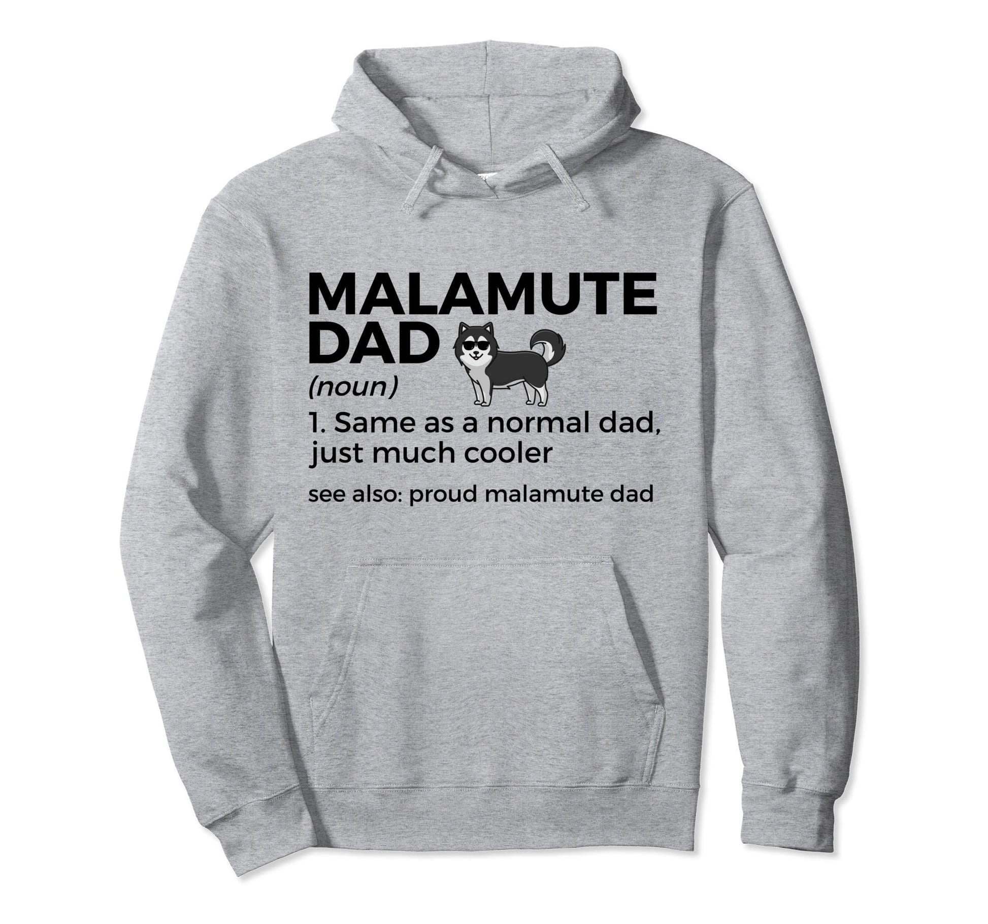 Proud Malamute Dad Definition Funny Hoodie - Casual Everyday Wear Unisex - T-Shirt, Sweatshirt, Hoodie