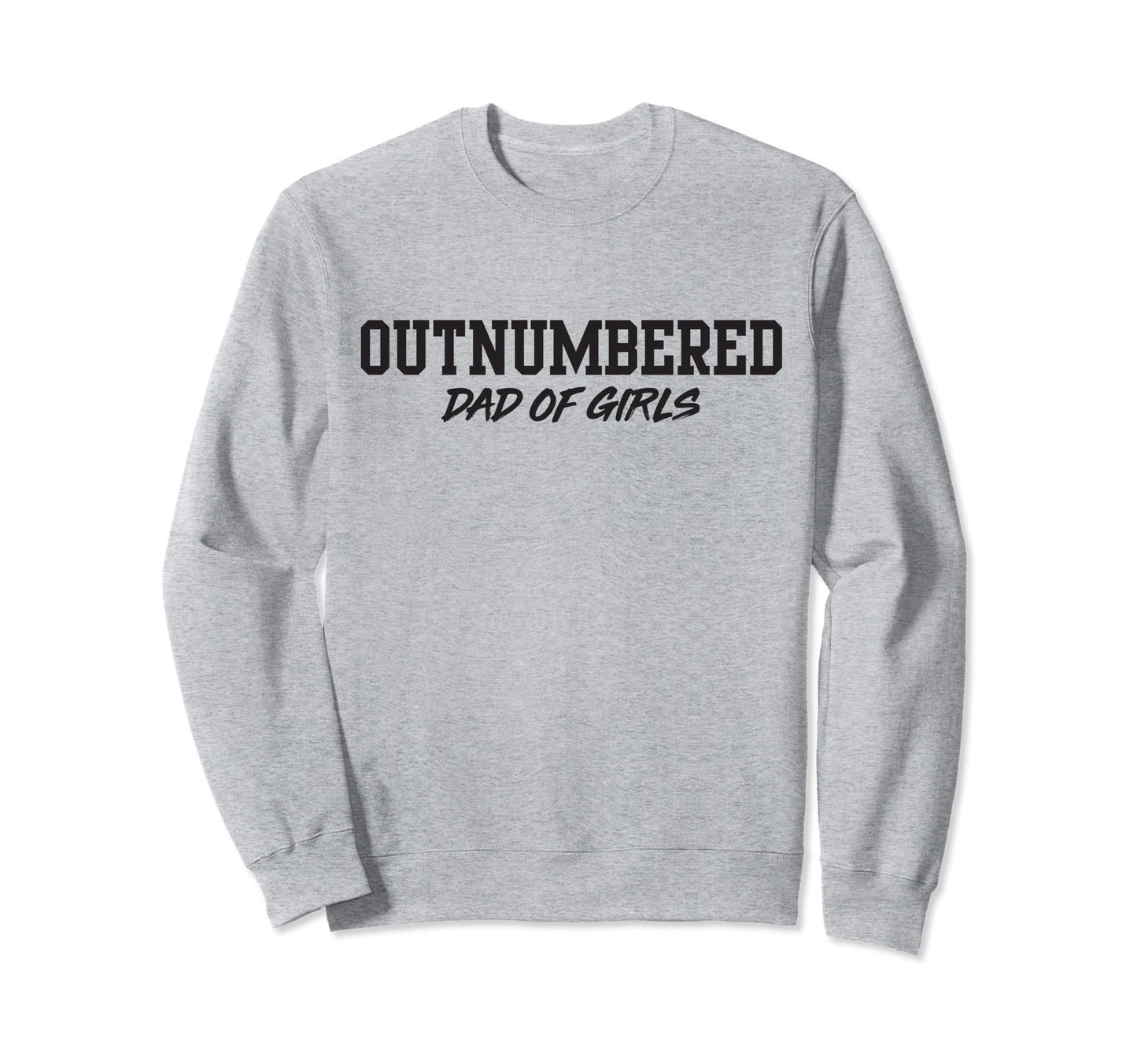 Dad Outnumbered Sweatshirt - Fun Novelty Design for Adults - T-Shirt, Sweatshirt, Hoodie