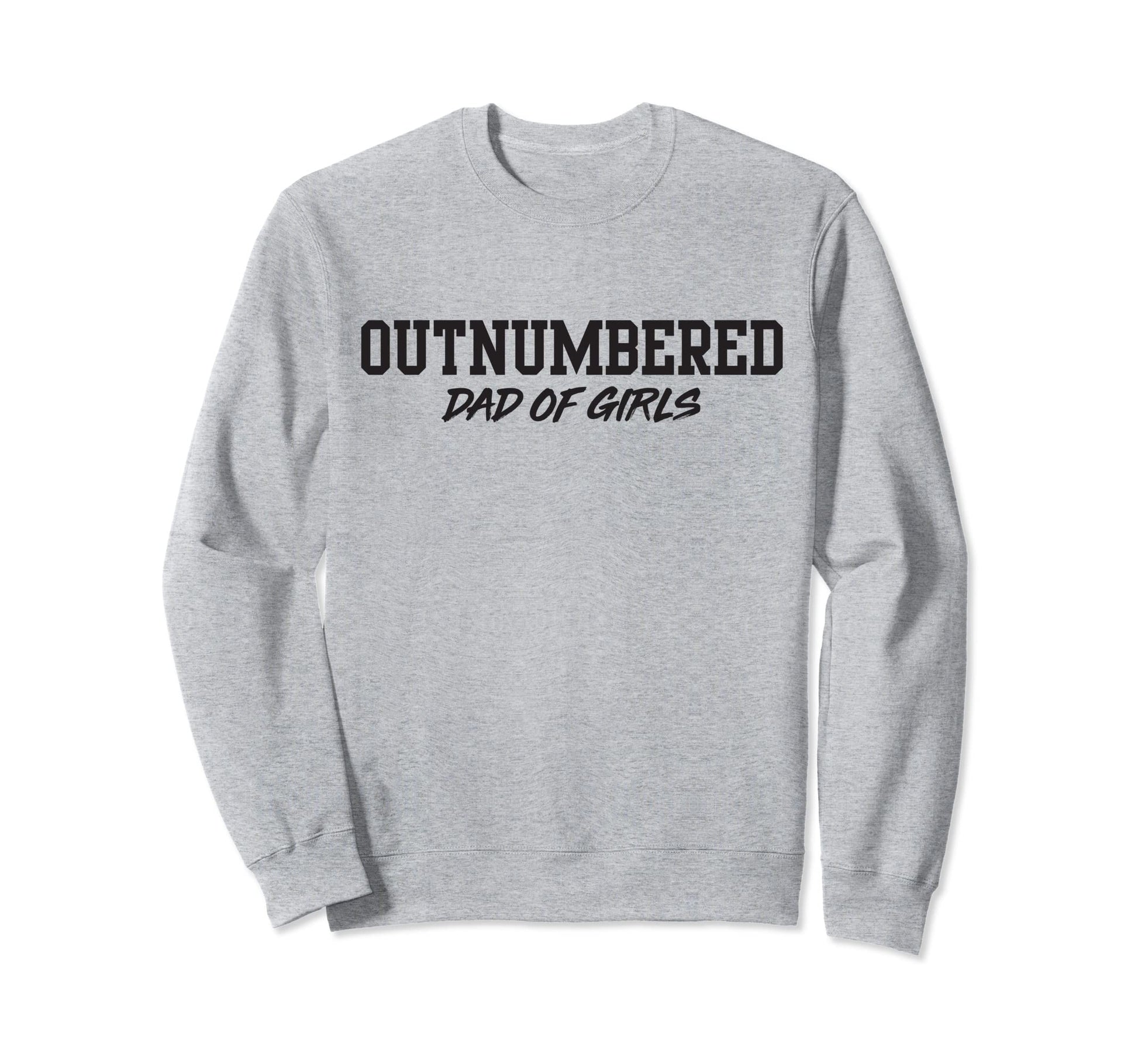 Dad Outnumbered Sweatshirt - Fun Novelty Design for Adults - T-Shirt, Sweatshirt, Hoodie