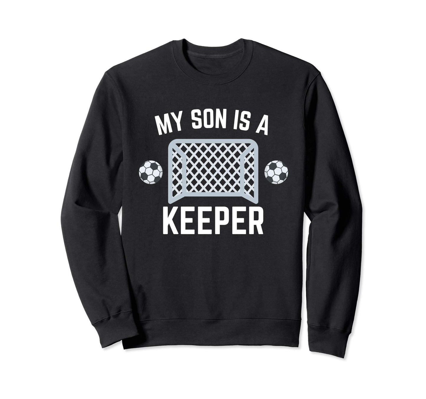 My Son Is Keeper Soccer Goalie Sweatshirt - Casual Everyday Wear Men Women - T-Shirt, Sweatshirt, Hoodie
