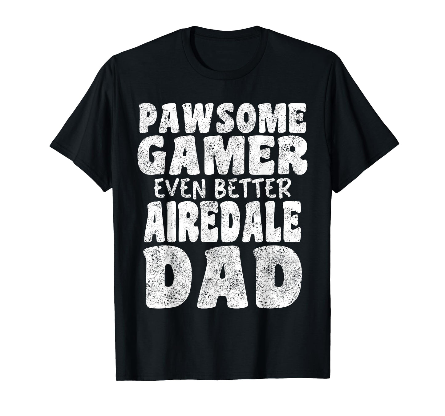 Pawsome Gamer Even Better Airedale T-Shirt - Fun Novelty Design Men Women - T-Shirt, Sweatshirt, Hoodie