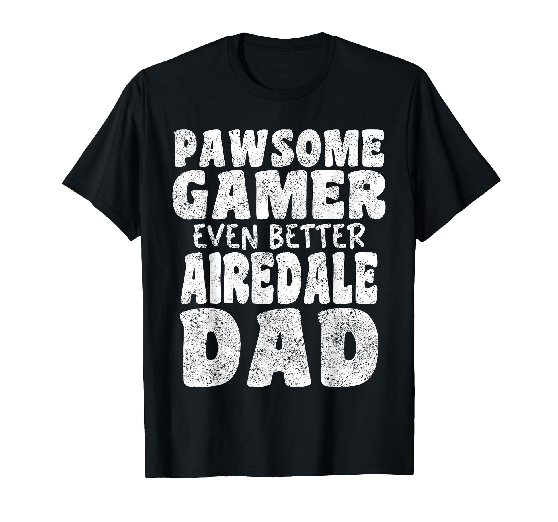 Pawsome Gamer Even Better Airedale T-Shirt - Fun Novelty Design Men Women - T-Shirt, Sweatshirt, Hoodie