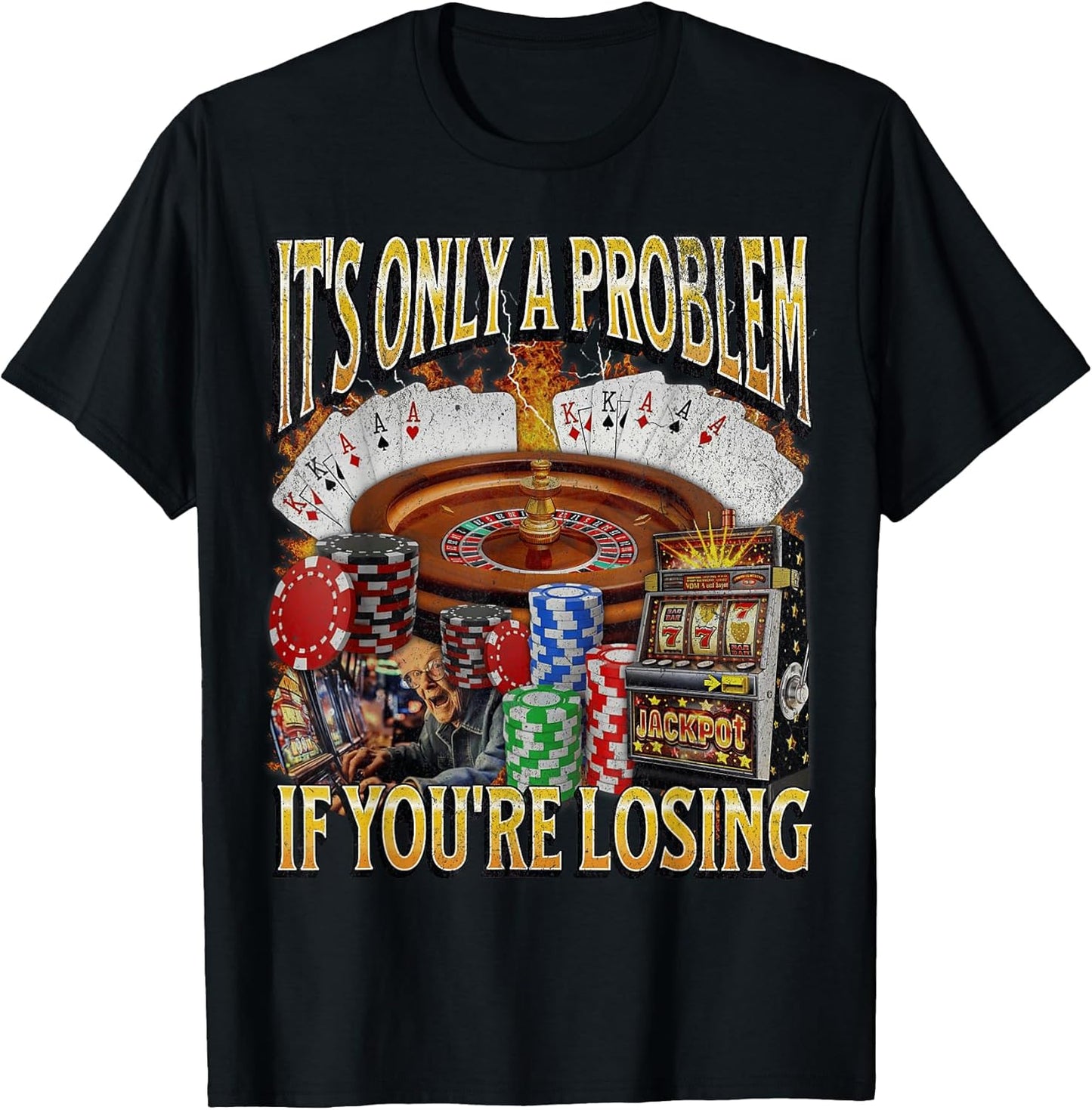 Only A Problem If You're Losing Funny Gambling Bootleg T-Shirt Unisex T-shirt, Sweatshirt, Hoodie, Long Sleeve Tee - T-Shirt, Sweatshirt, Hoodie