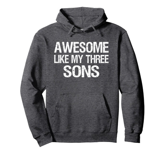 Awesome Like My Three Sons Mom Dad Hoodie - Streetwear Style Unisex - T-Shirt, Sweatshirt, Hoodie