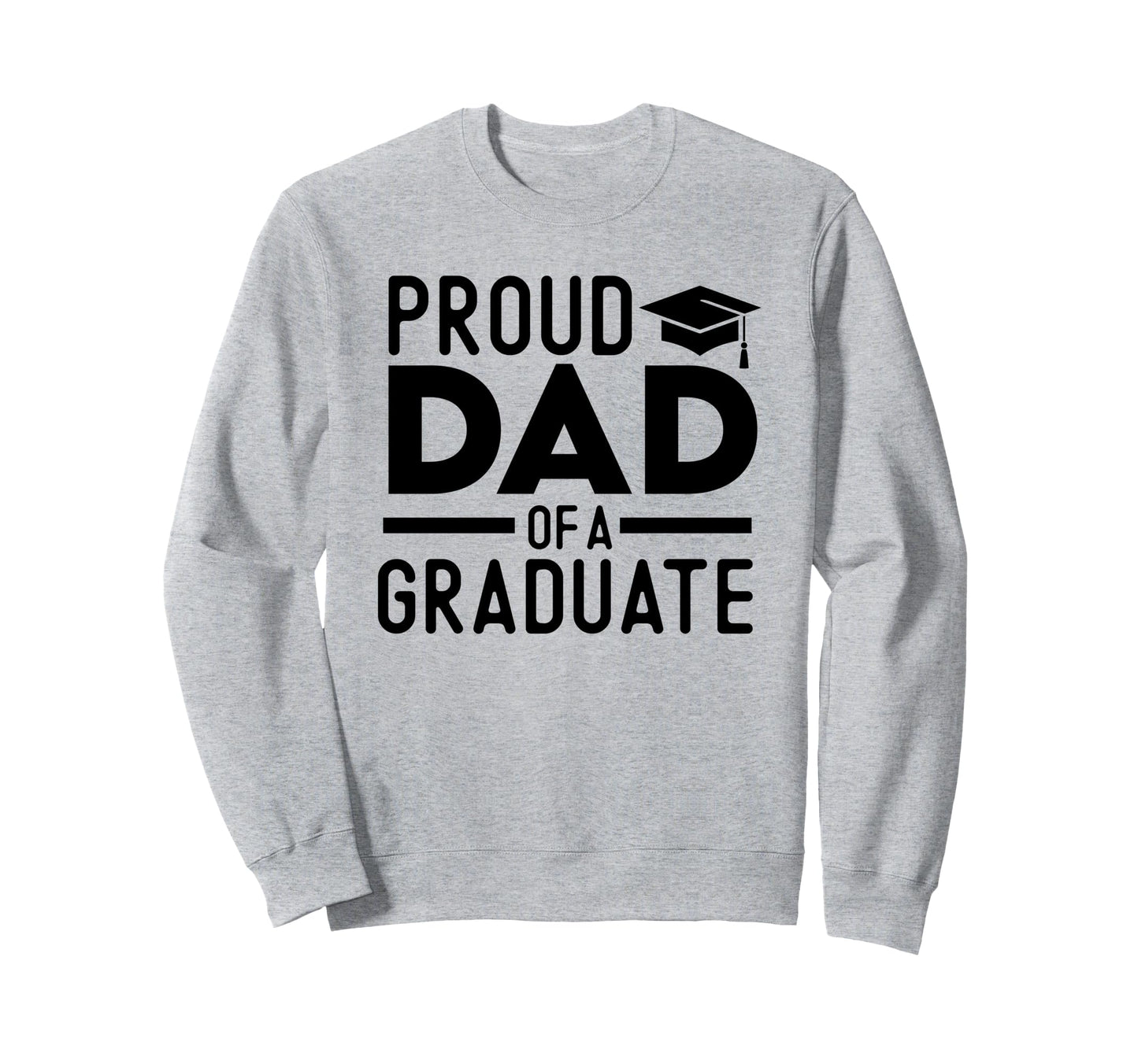 Proud Dad Graduate Sweatshirt - Unique Graphic Men Women - T-Shirt, Sweatshirt, Hoodie