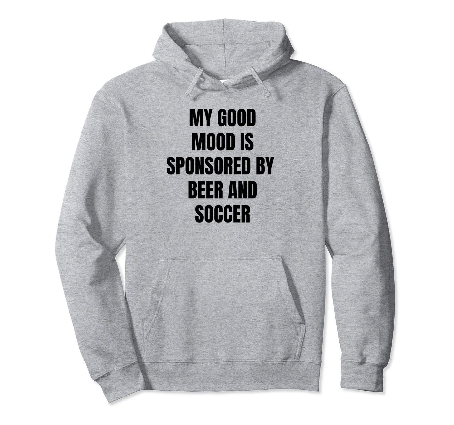 Funny Beer Lover My Good Mood Is Sponsored Hoodie - Novelty Apparel Unisex - T-Shirt, Sweatshirt, Hoodie