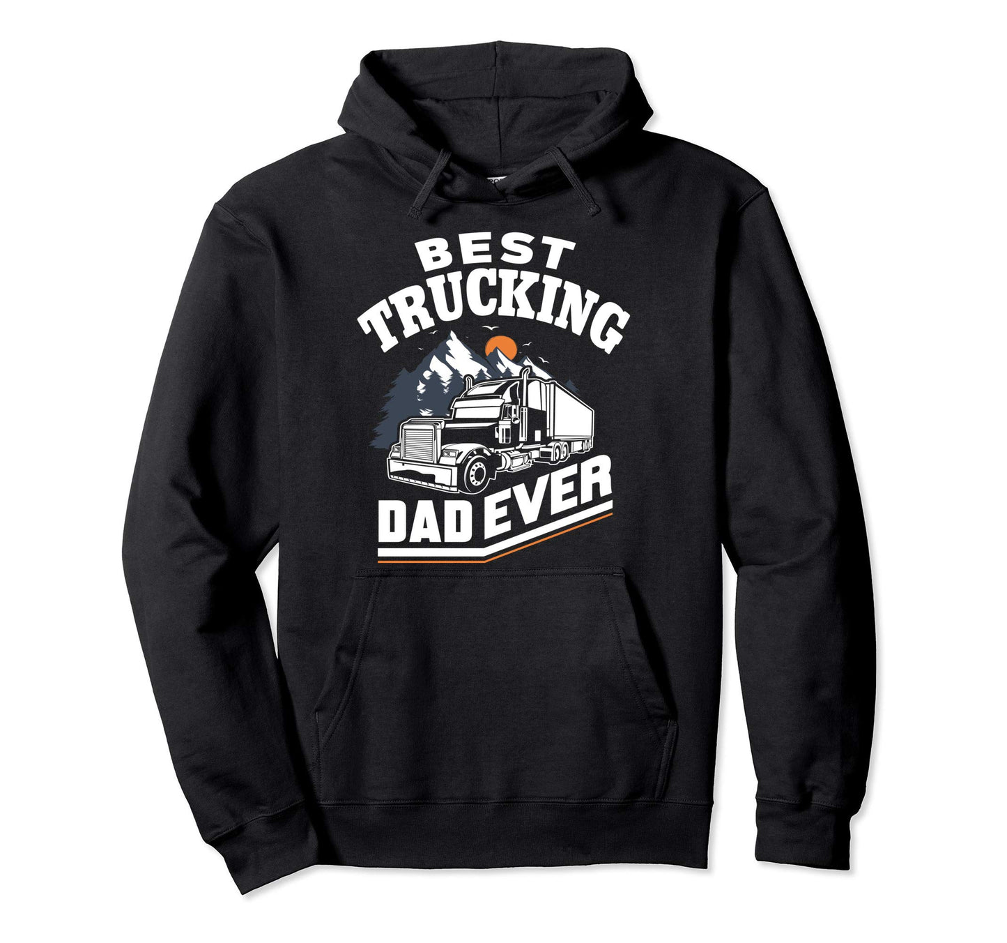 Best Truckin Dad Ever Funny Gift Road Hoodie - Unique Graphic Men Women - T-Shirt, Sweatshirt, Hoodie