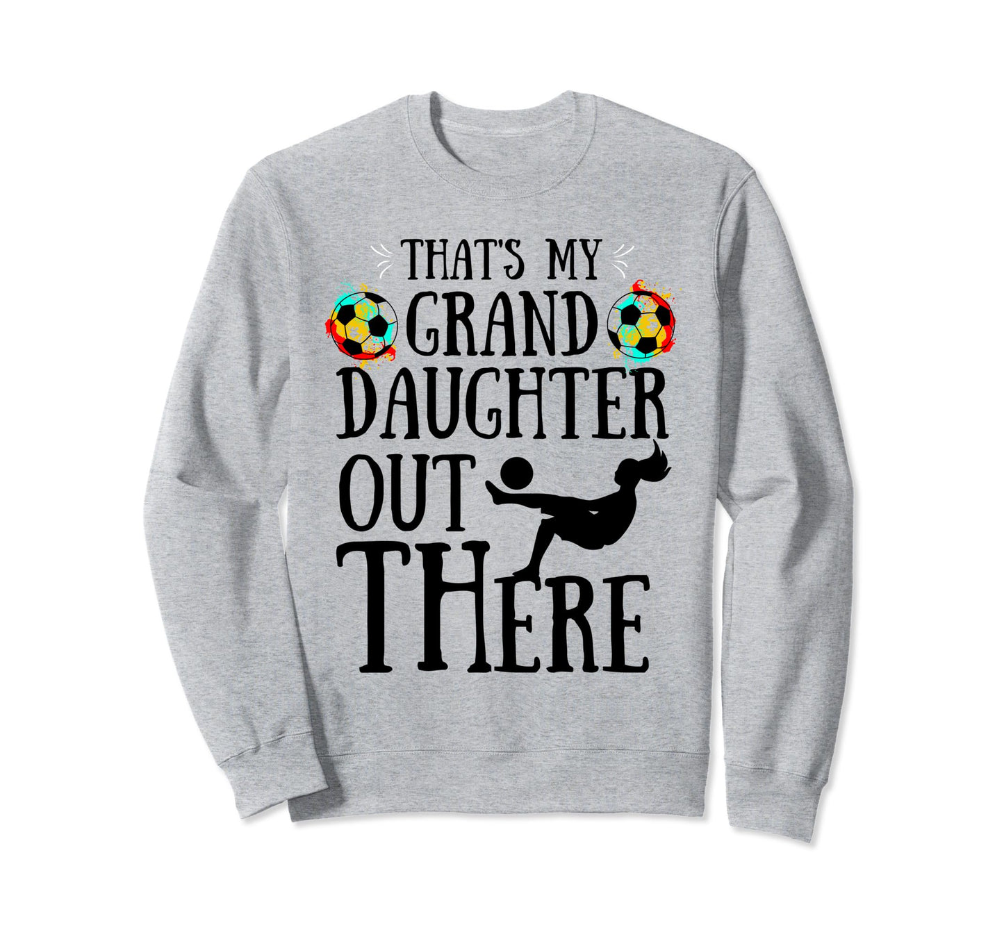 Thats My Granddaughter Out There Sweatshirt - Novelty Apparel for Adults - T-Shirt, Sweatshirt, Hoodie