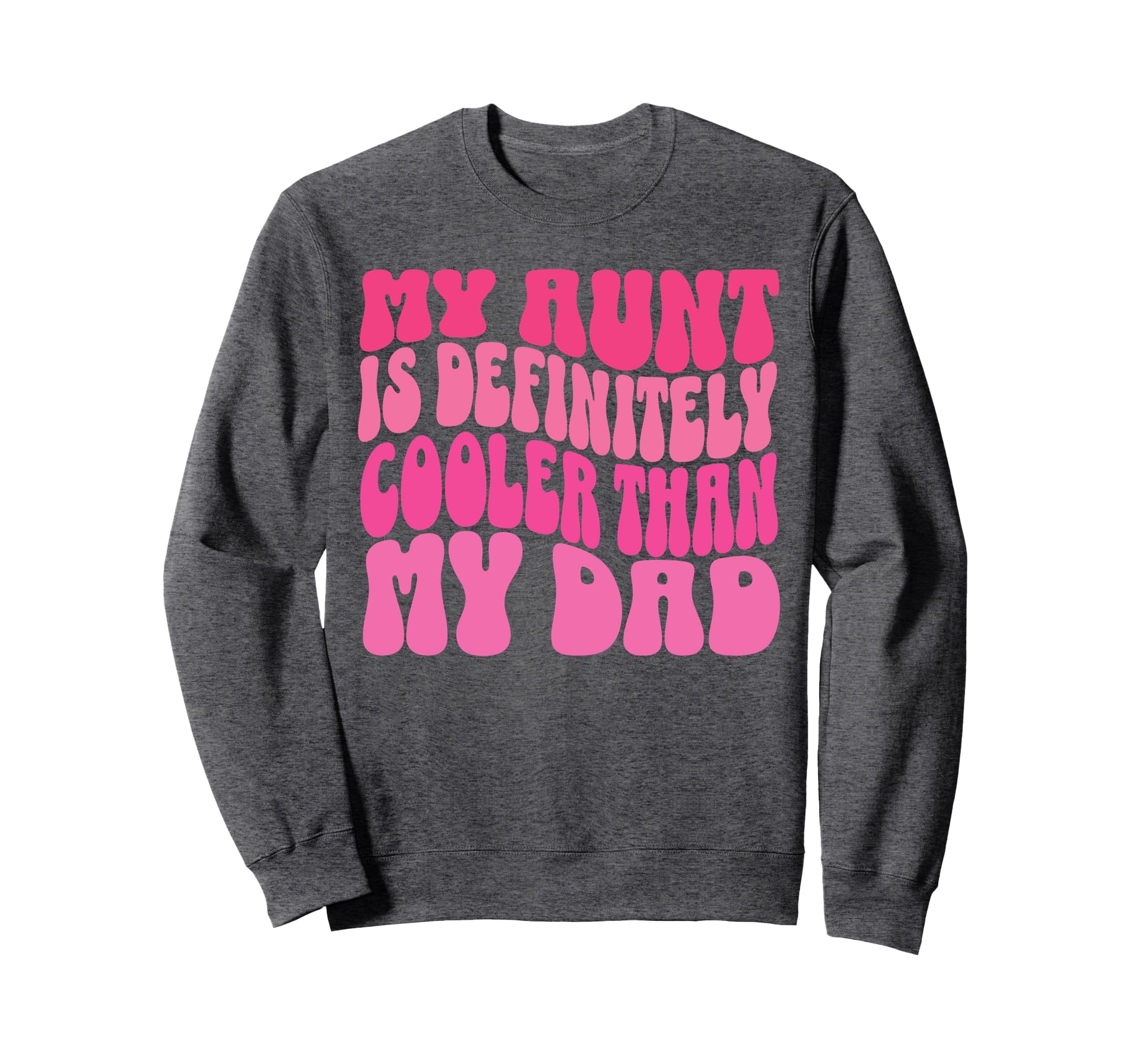 My Aunt Is Definitely Cooler Than My Sweatshirt - Unique Graphic Men Women - T-Shirt, Sweatshirt, Hoodie