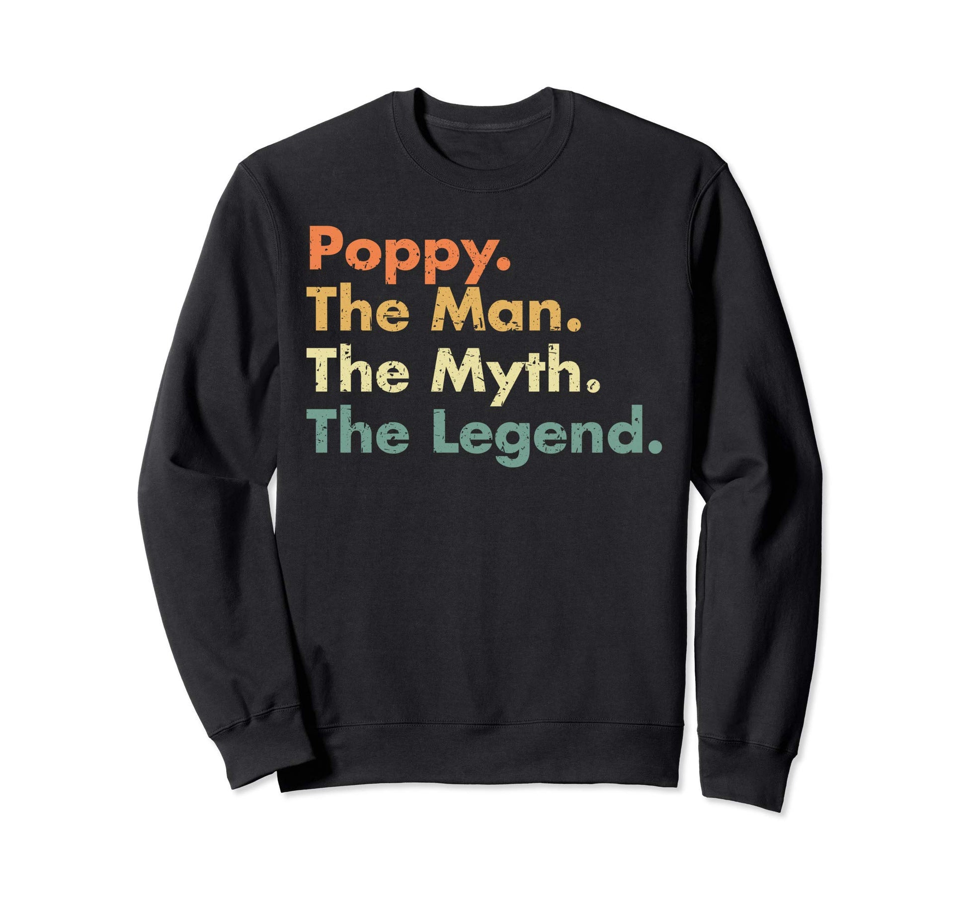 Poppy Myth Legend Father Dad Uncle Sweatshirt - Novelty Apparel Men Women - T-Shirt, Sweatshirt, Hoodie