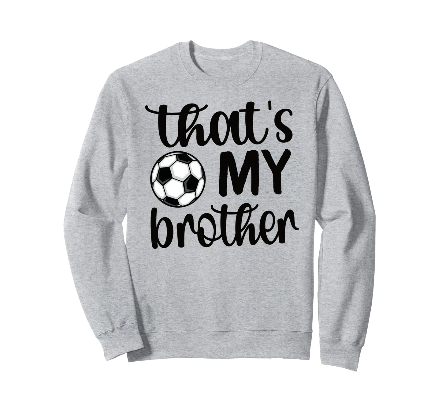 Thats My Brother Soccer Sister Sweatshirt - Minimalist Print for Adults - T-Shirt, Sweatshirt, Hoodie