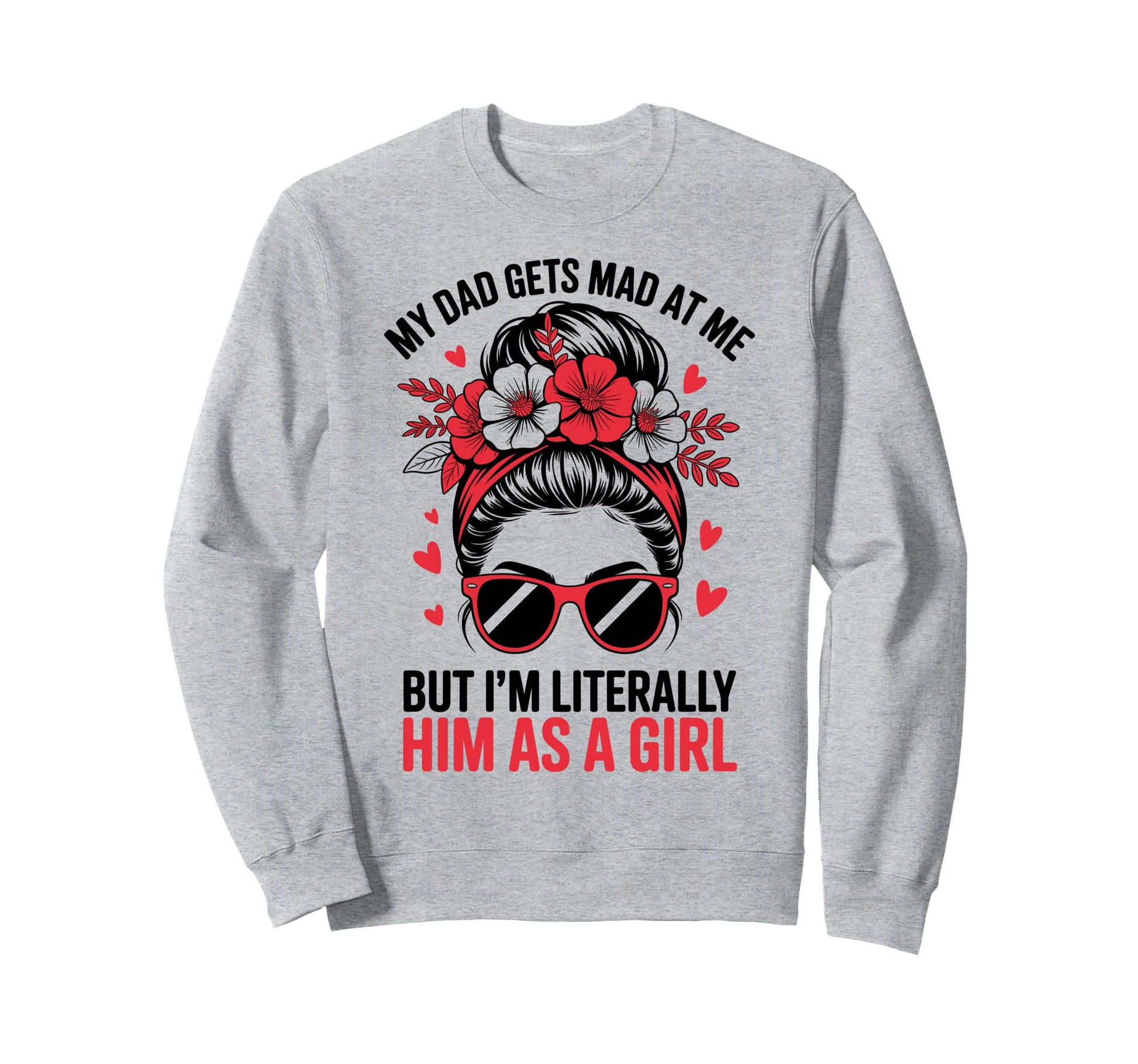 Funny My Dad Gets Mad Me But Im Sweatshirt - Custom Art Print Unisex - T-Shirt, Sweatshirt, Hoodie