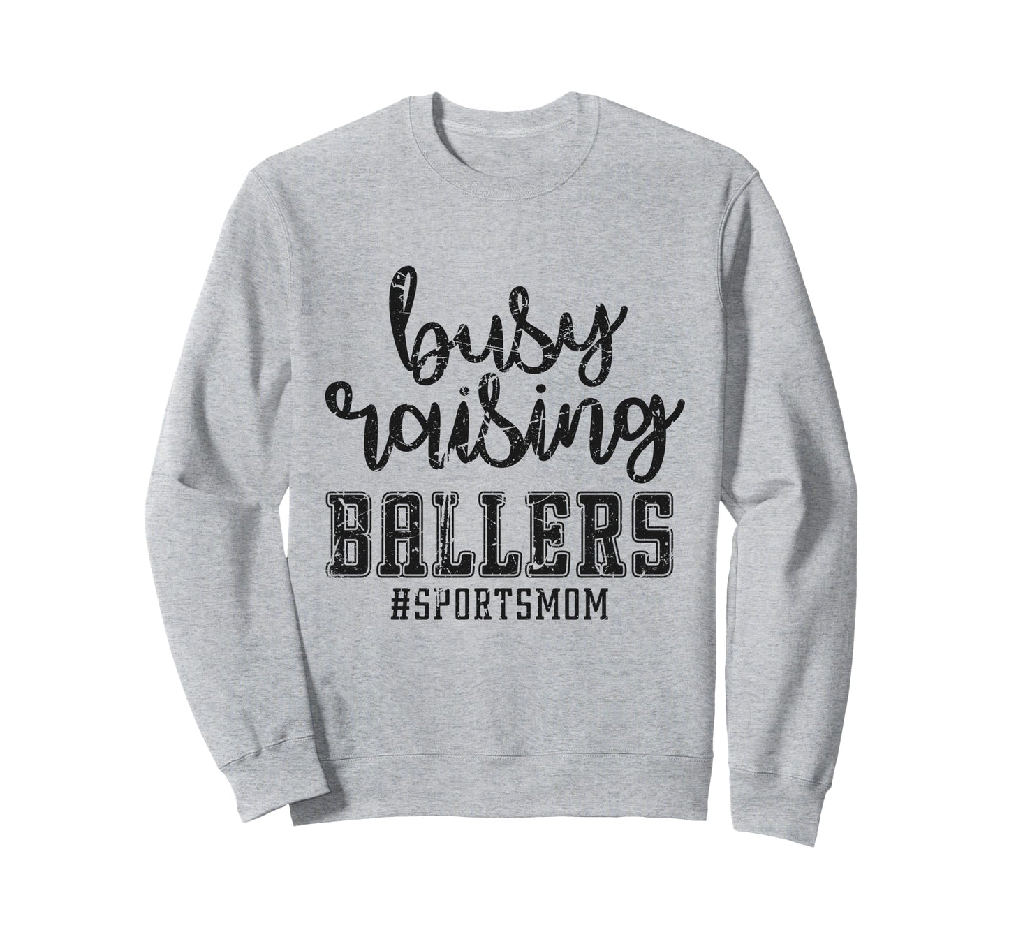 Busy Raising Ballers Funny Sports Sweatshirt - Trendy Graphic for Adults - T-Shirt, Sweatshirt, Hoodie