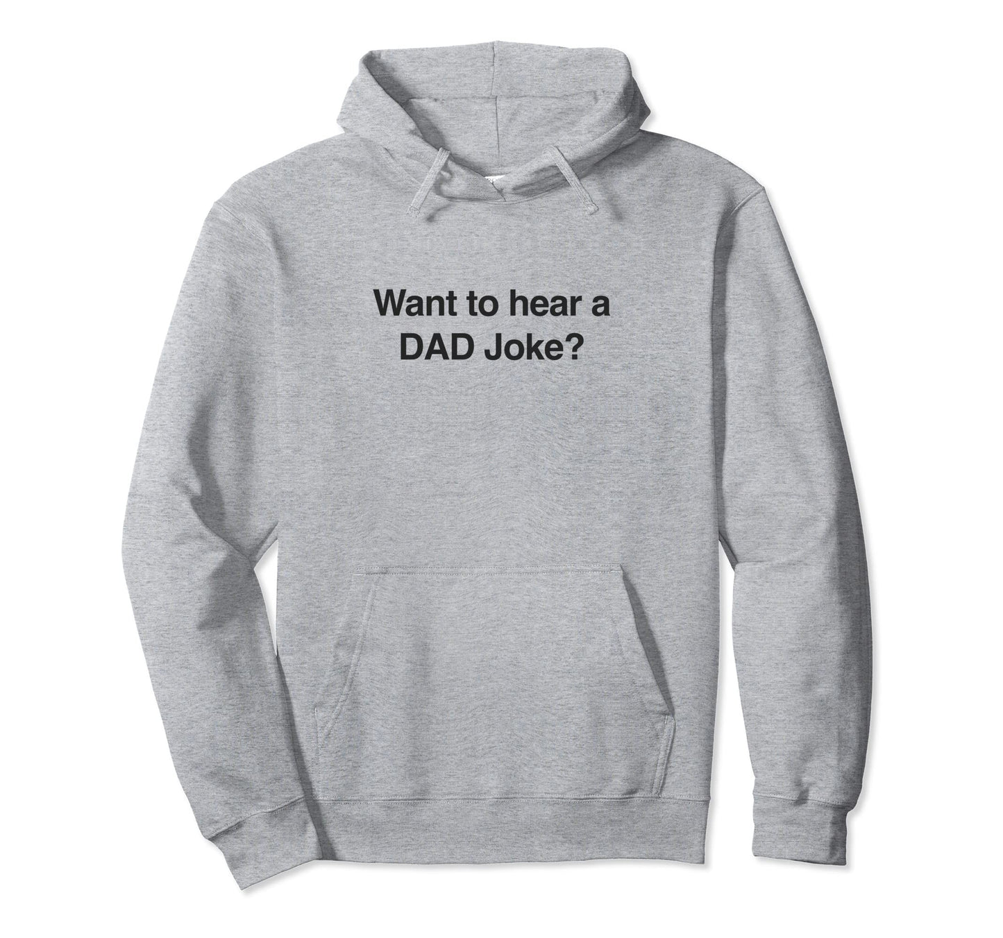 Want To Hear Dad Joke Hoodie - Trendy Graphic Men Women - T-Shirt, Sweatshirt, Hoodie