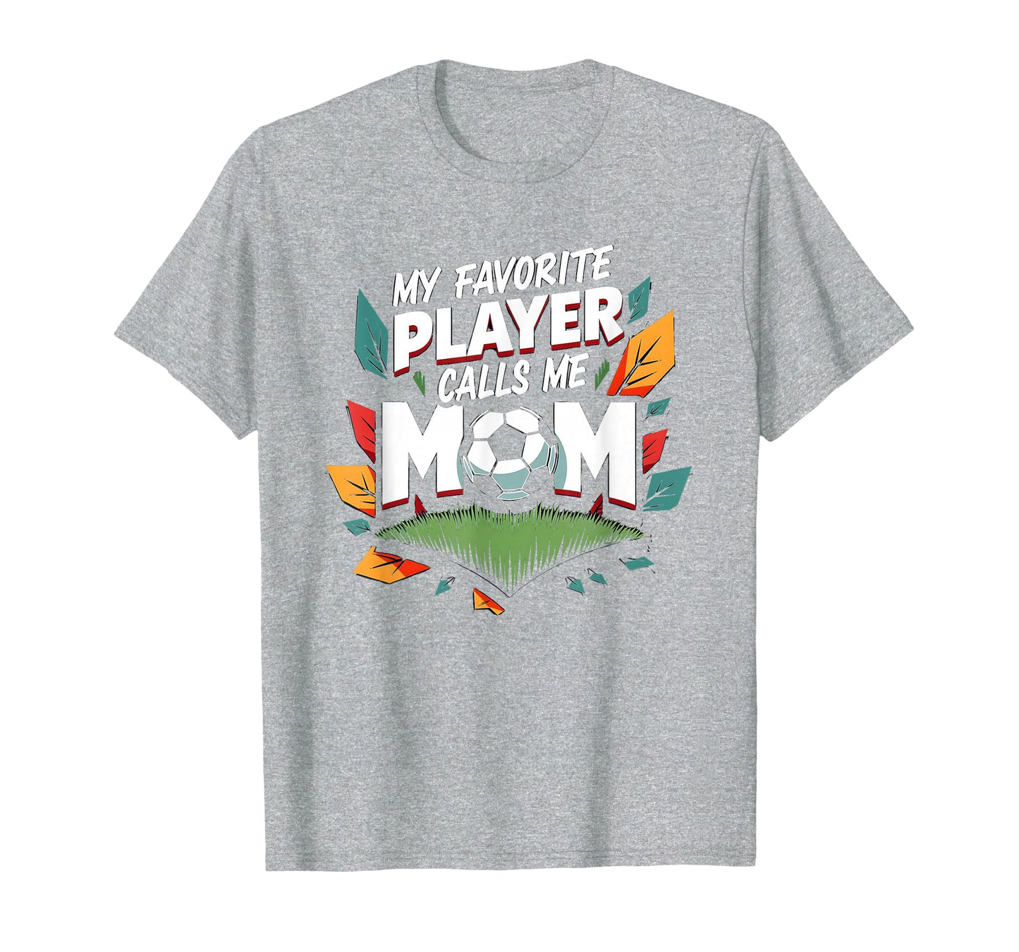 My Favorite Player Calls Me Mom Soccer T-Shirt - Graphic Print for Adults - T-Shirt, Sweatshirt, Hoodie
