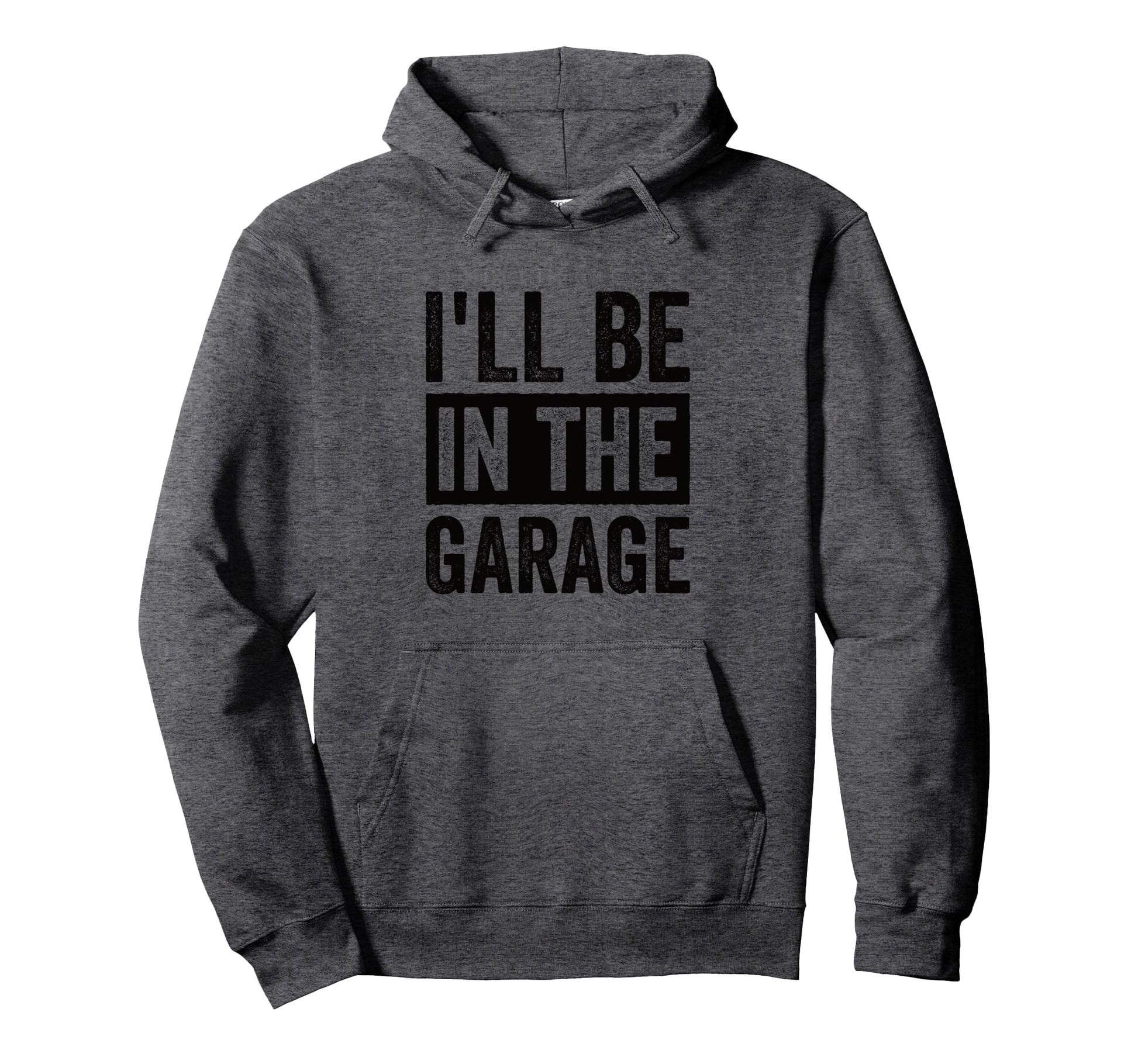 Ill Be Garage Mechanic Dad Hoodie - Novelty Apparel Unisex - T-Shirt, Sweatshirt, Hoodie