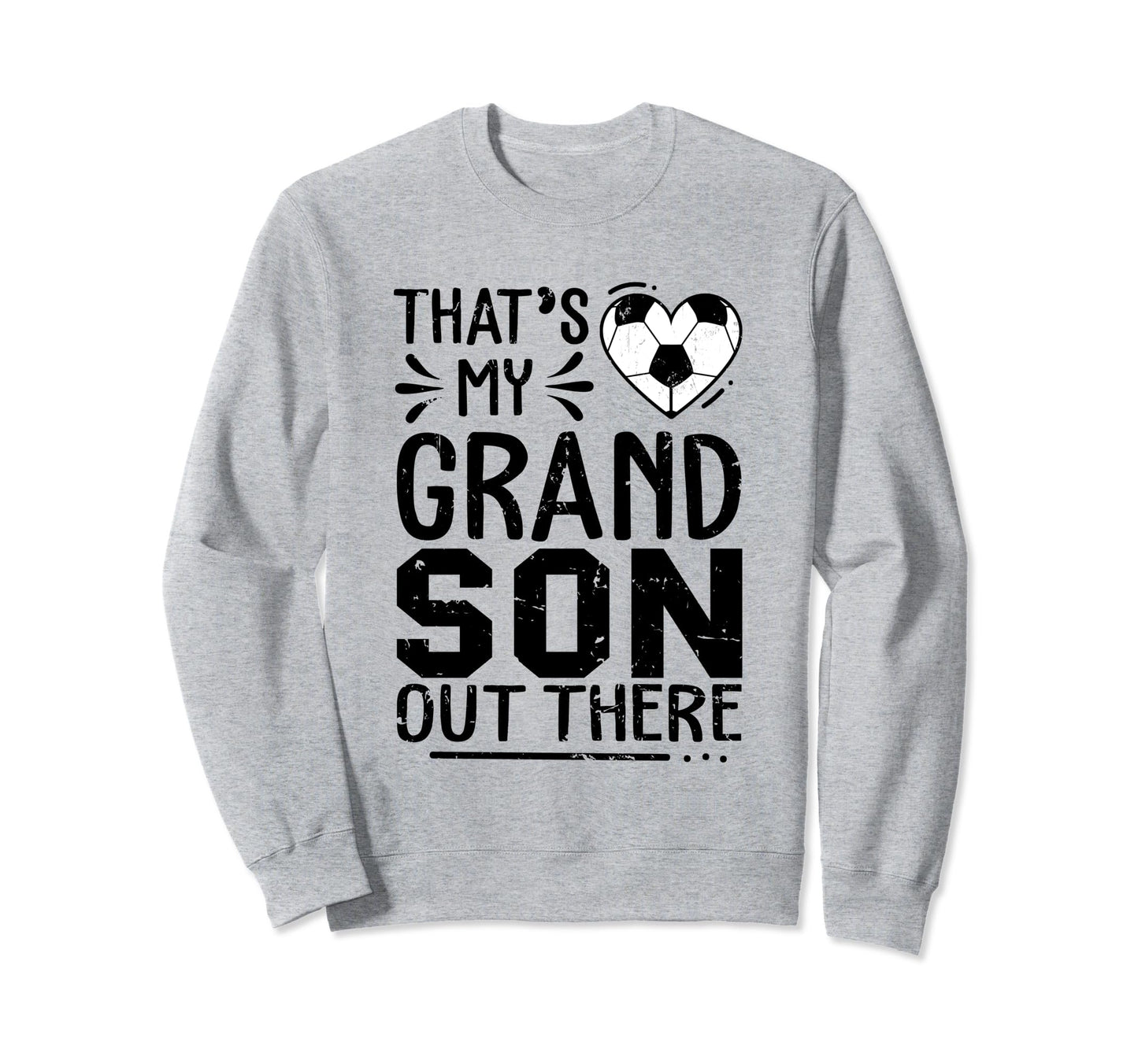 Thats My Grandson Out There Soccer Sweatshirt - Novelty Apparel Unisex - T-Shirt, Sweatshirt, Hoodie
