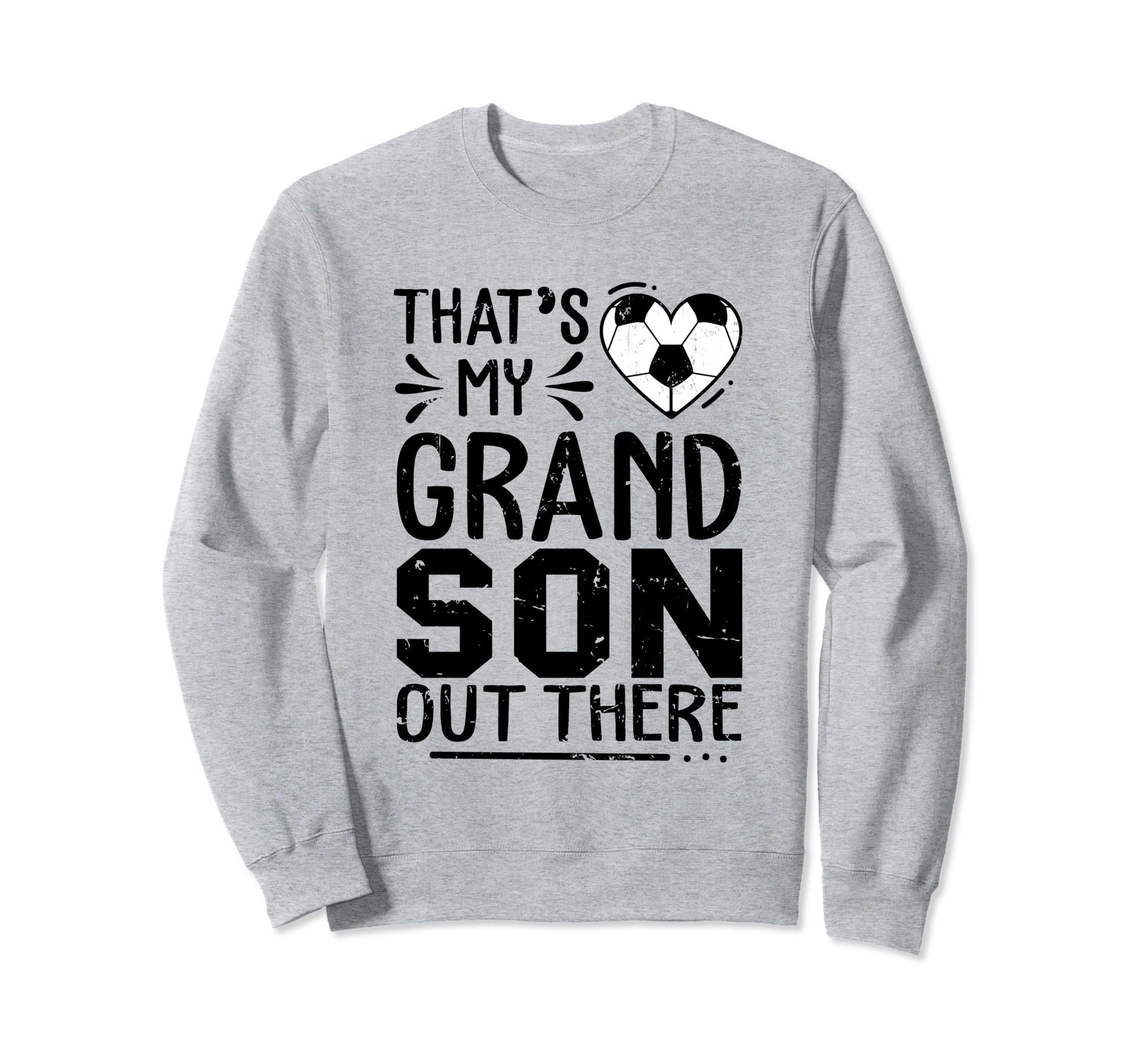 Thats My Grandson Out There Soccer Sweatshirt - Novelty Apparel Unisex - T-Shirt, Sweatshirt, Hoodie