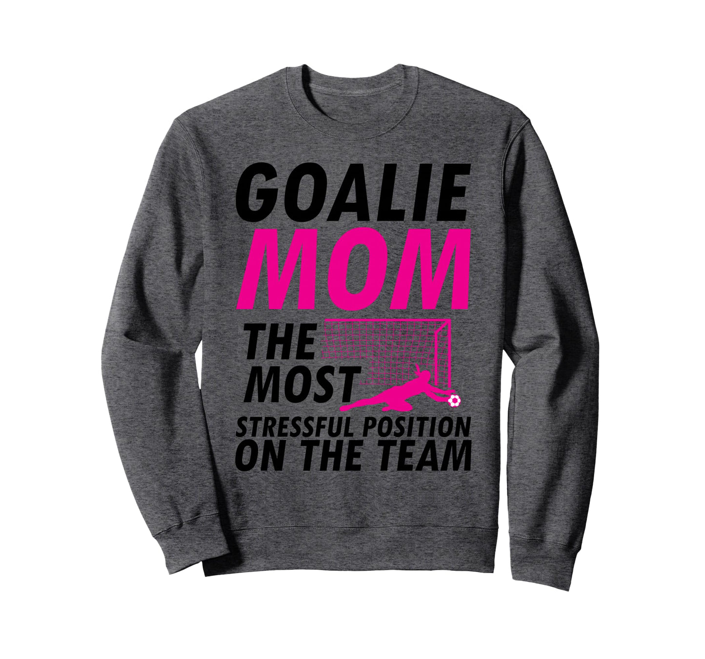 Mom Soccer Goalie Keeper Soccer Mom Sweatshirt - Novelty Apparel Unisex - T-Shirt, Sweatshirt, Hoodie