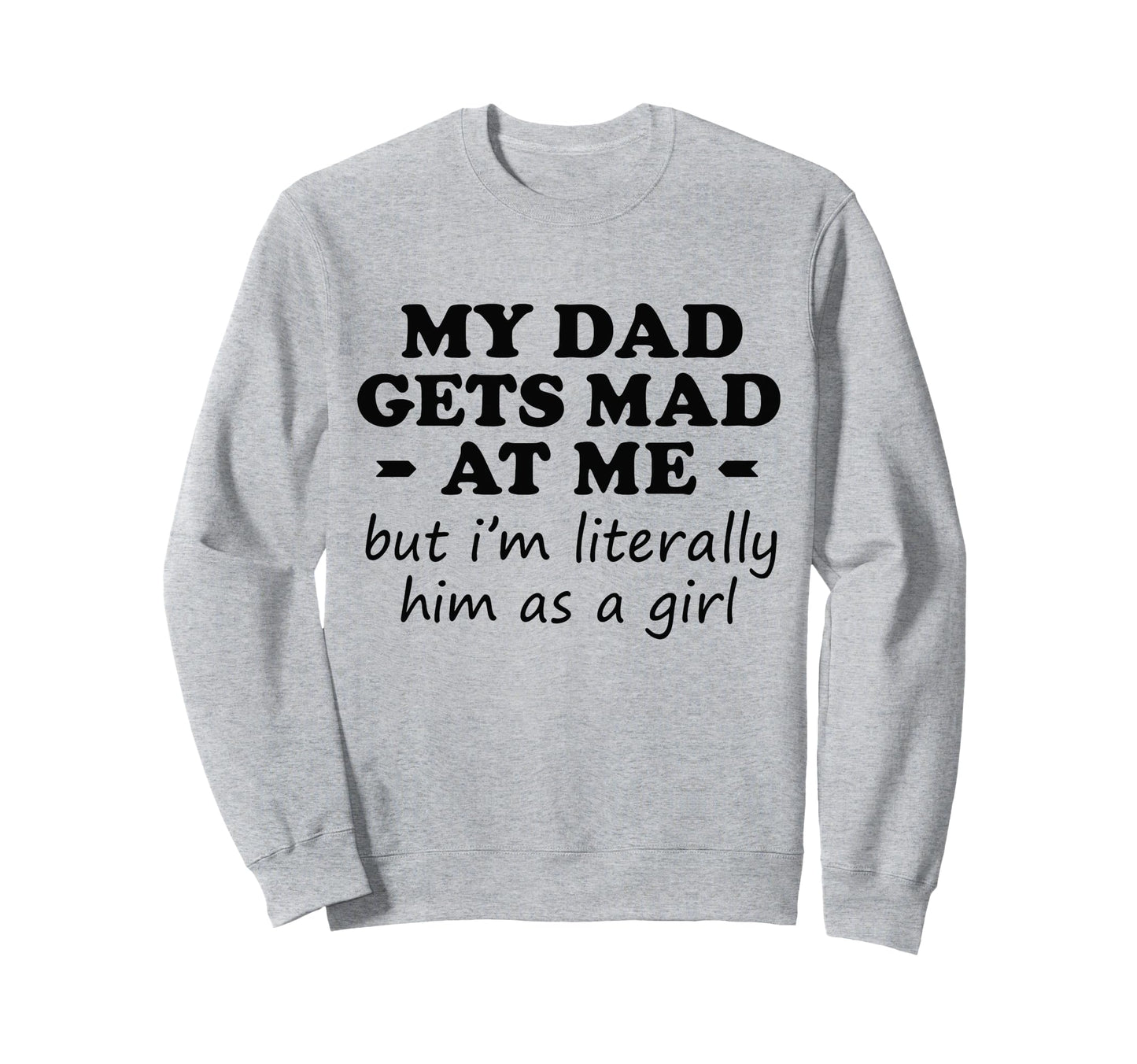 Funny Dad Gets Mad But Im Him As Sweatshirt - Graphic Print Men Women - T-Shirt, Sweatshirt, Hoodie