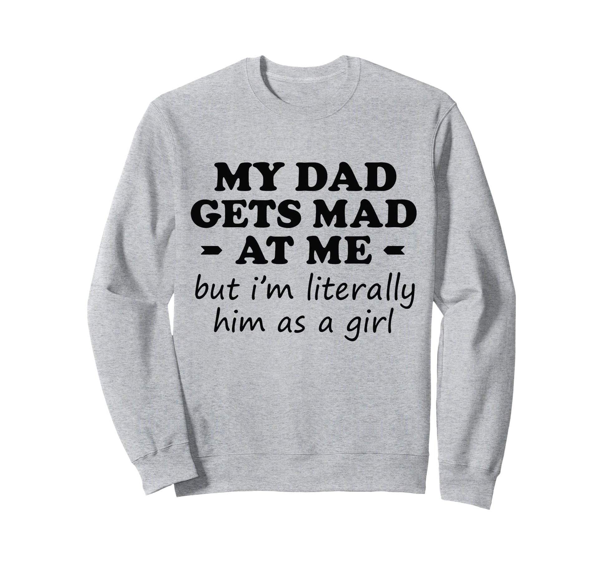 Funny Dad Gets Mad But Im Him As Sweatshirt - Graphic Print Men Women - T-Shirt, Sweatshirt, Hoodie